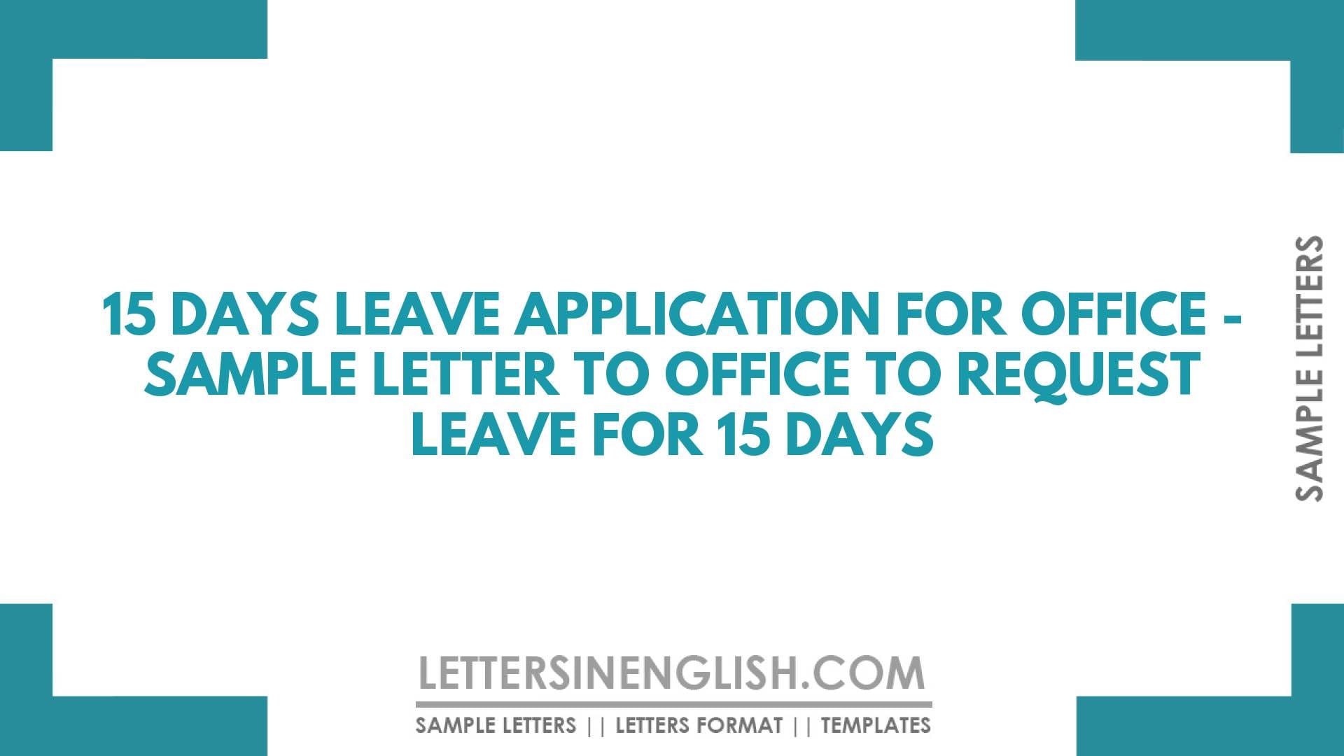 15 Days Leave Application for Office – Sample Letter to Office to Request Leave for 15 Days