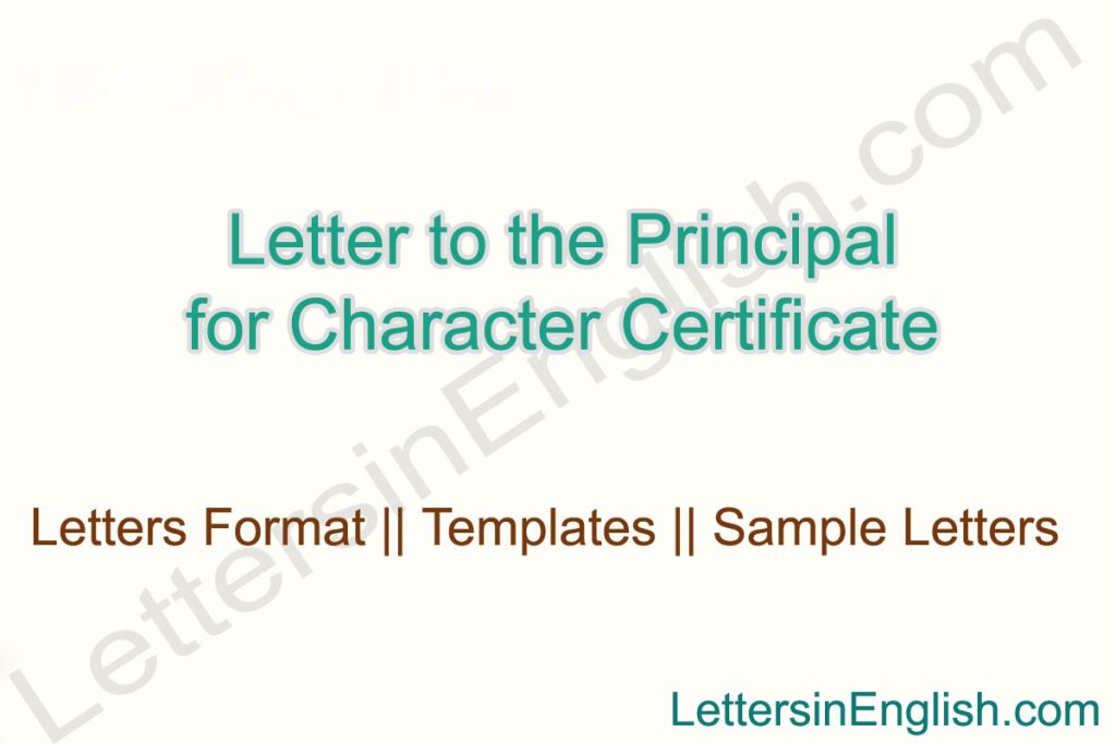 sample letter to the principal asking for character certificate, application letter to principal for character certificate,