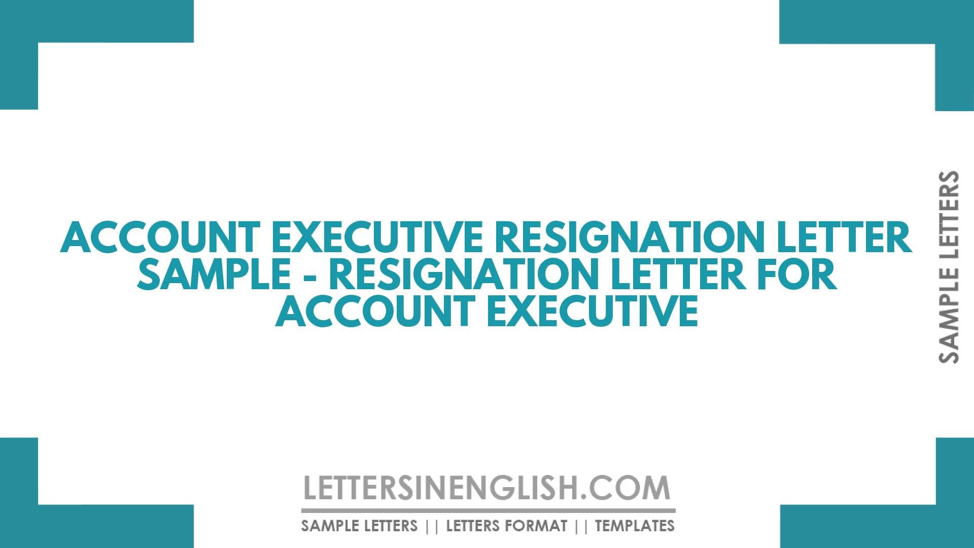 Account Executive Resignation Letter Sample – Resignation Letter for Account Executive