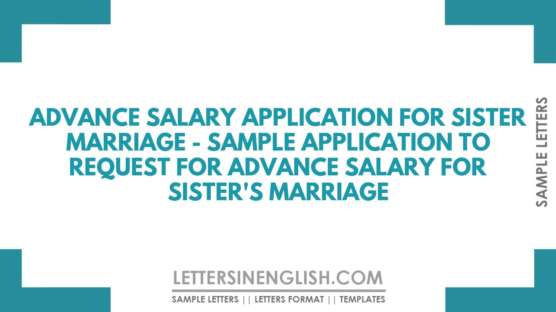 Advance Salary Application for Sister Marriage – Sample Application to Request for Advance Salary for Sister’s Marriage