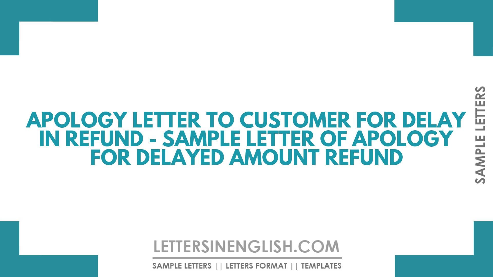 Apology Letter to Customer for Delay in Refund – Sample Letter of Apology for Delayed Amount Refund