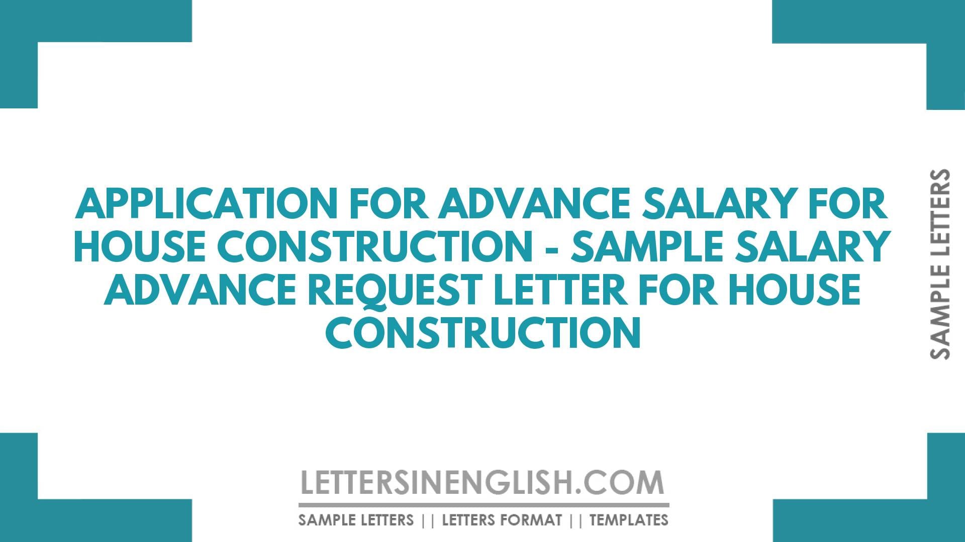 Application for Advance Salary for House Construction – Sample Salary Advance Request Letter for House Construction