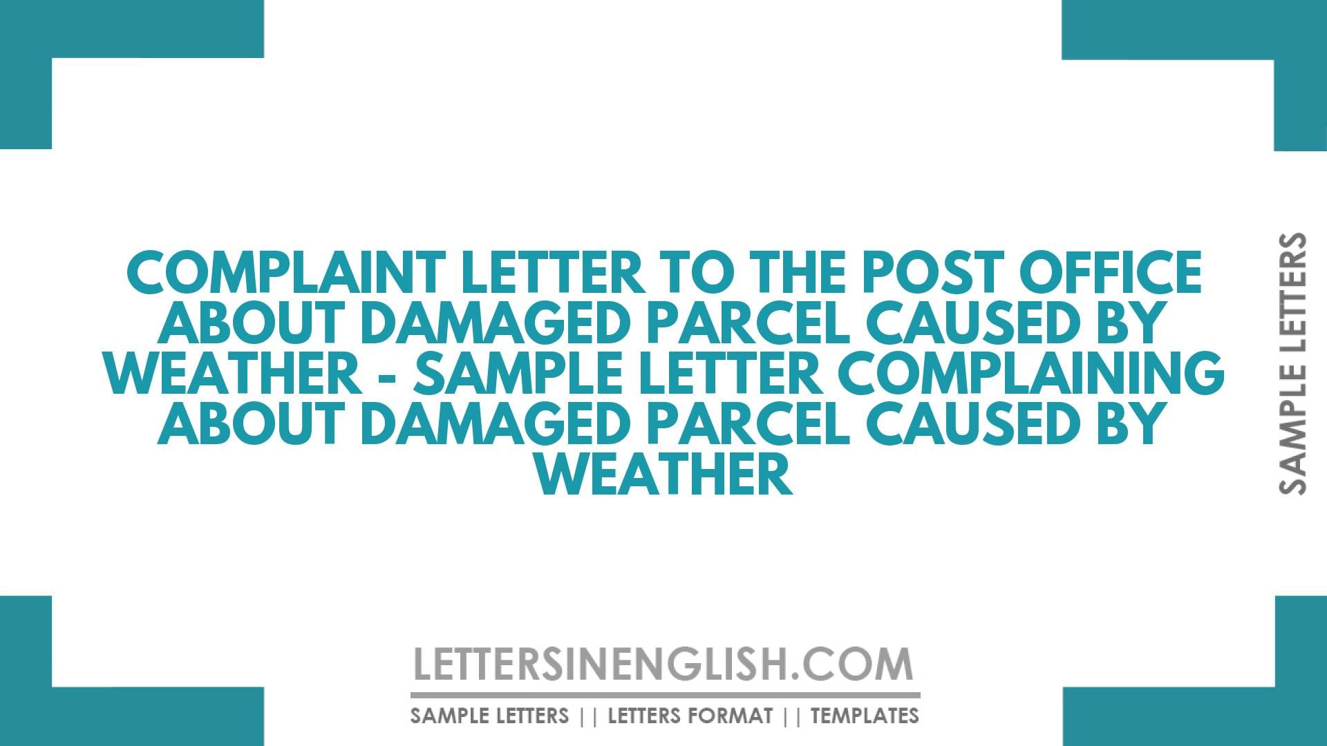 Complaint About Damaged Parcel Caused by Weather – Sample Letter Complaining About Damaged Parcel Caused by Weather