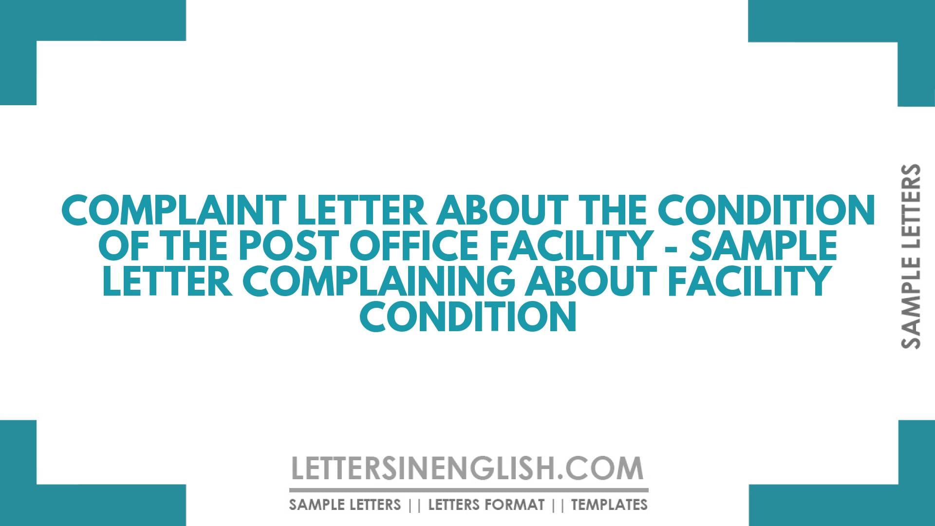 Complaint Letter About the Condition of the Post Office Facility – Sample Letter Complaining About Facility Condition