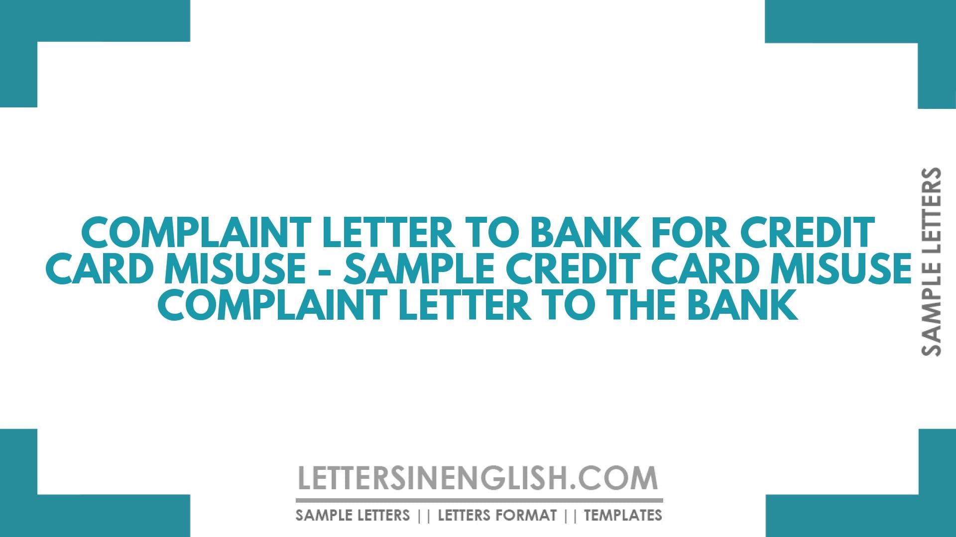 Complaint Letter to Bank for Credit Card Misuse – Sample Credit Card Misuse Complaint Letter to the Bank