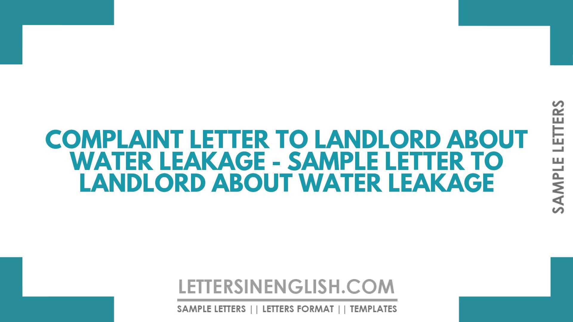 Complaint Letter to Landlord About Water Leakage – Sample Letter to Landlord About Water Leakage