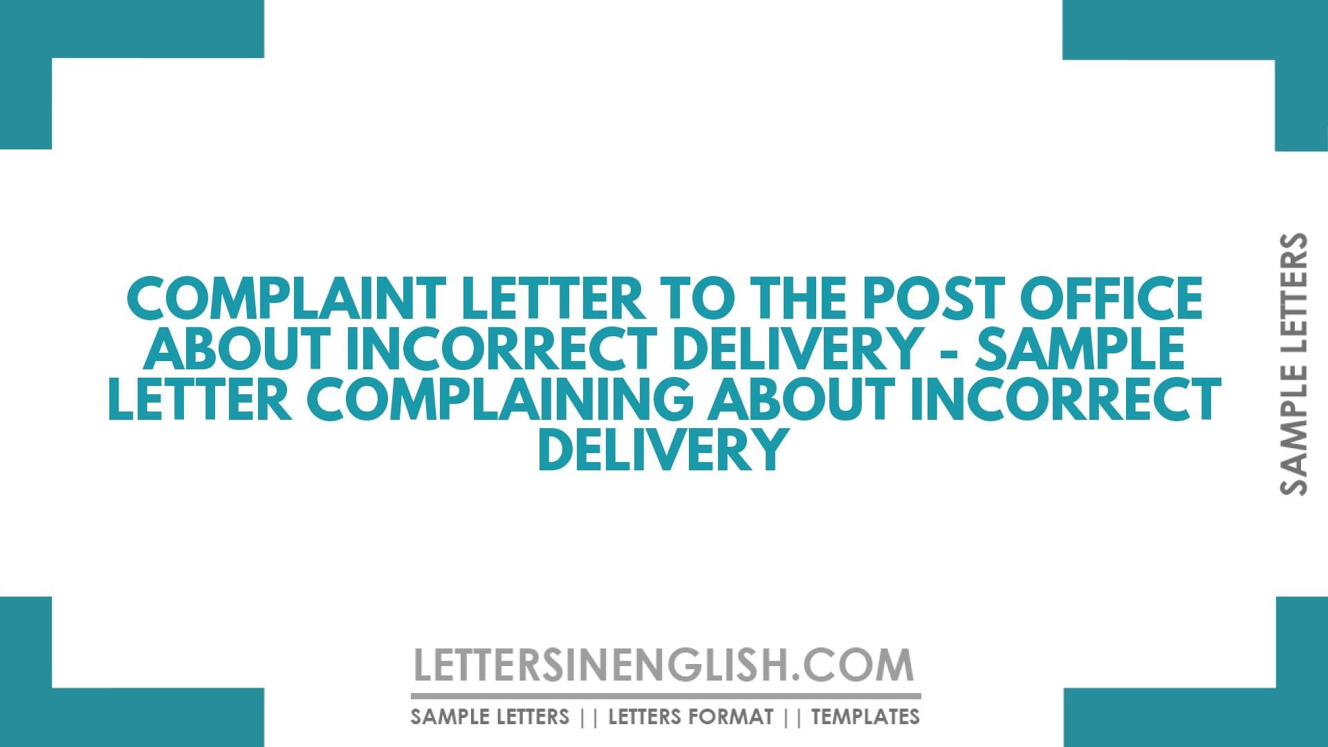Complaint Letter to the Post Office About Incorrect Delivery – Sample Letter Complaining About Incorrect Delivery