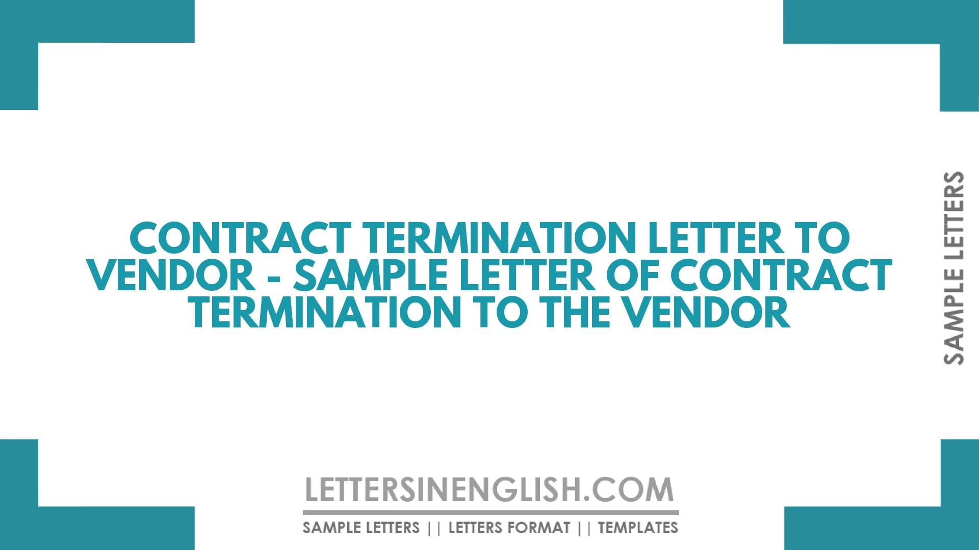 Contract Termination Letter to Vendor – Sample Letter of Contract Termination to the Vendor