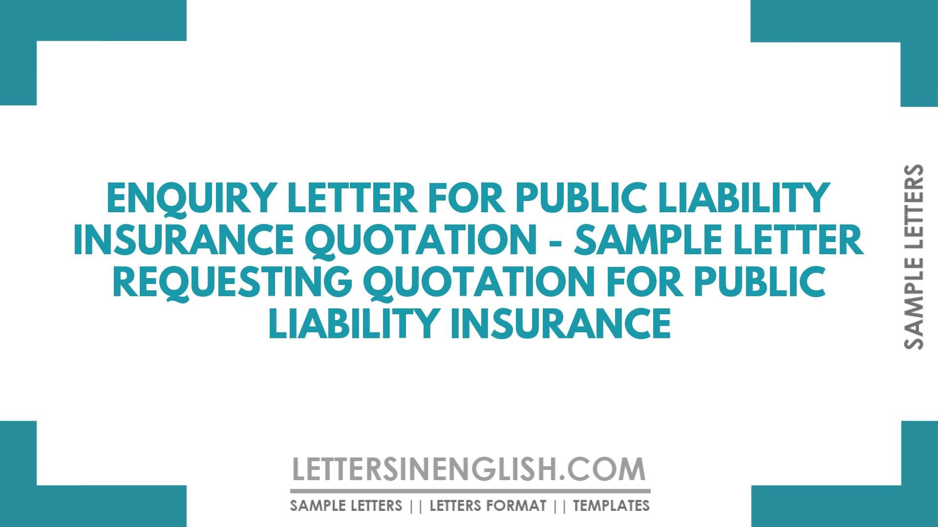 Enquiry Letter for Public Liability Insurance Quotation – Sample Letter Requesting Quotation for Public Liability Insurance