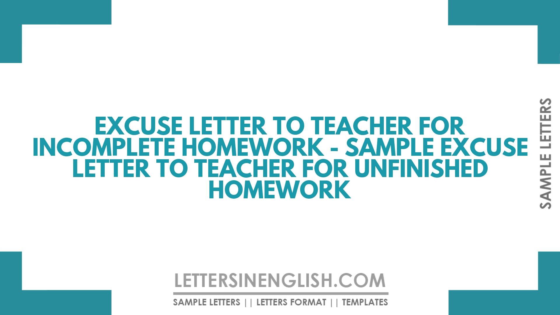 Excuse Letter to Teacher for Incomplete Homework – Sample Excuse Letter to Teacher for Unfinished Homework