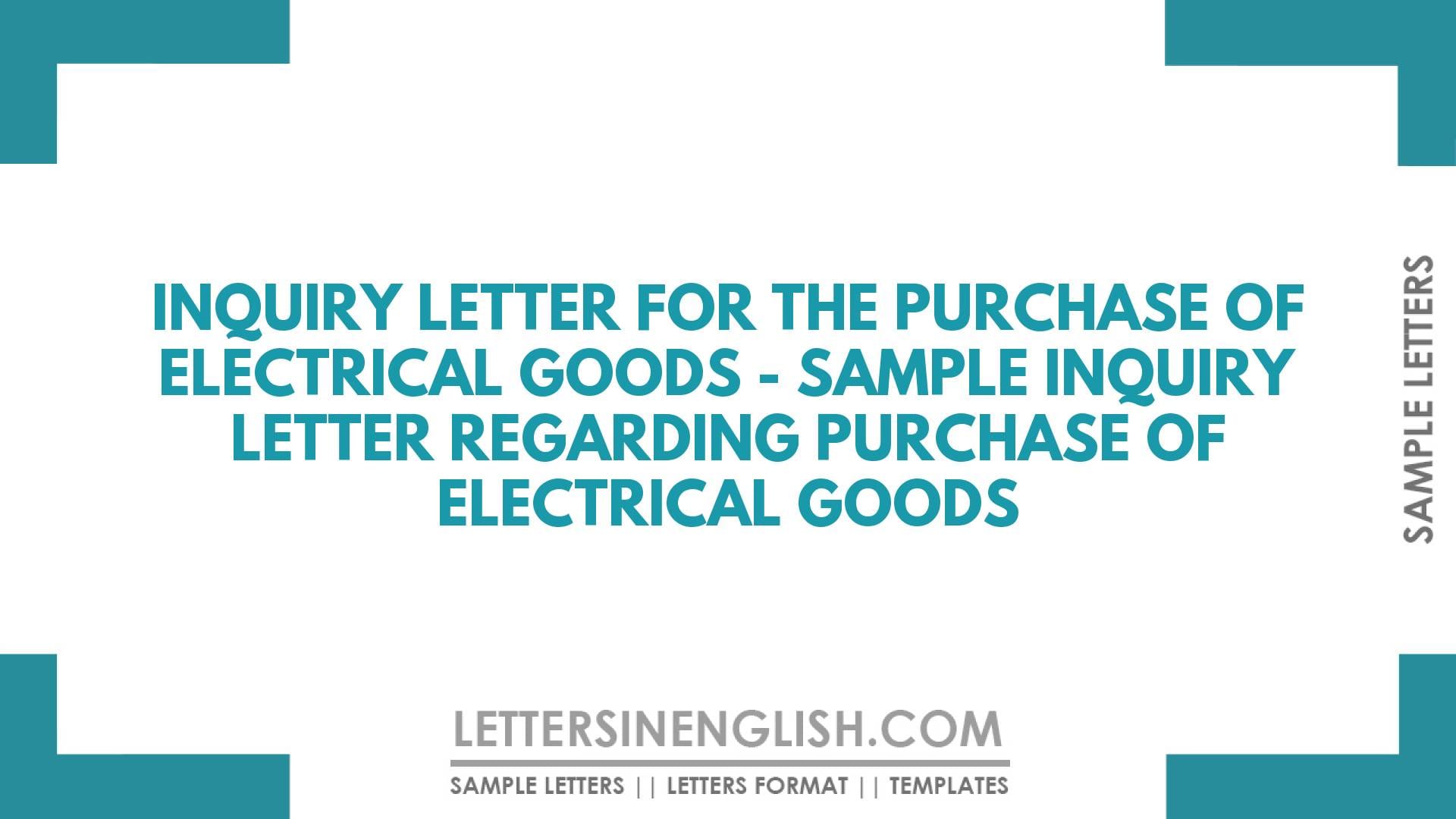 Inquiry Letter for the Purchase of Electrical Goods – Sample Inquiry Letter Regarding Purchase of Electrical Goods