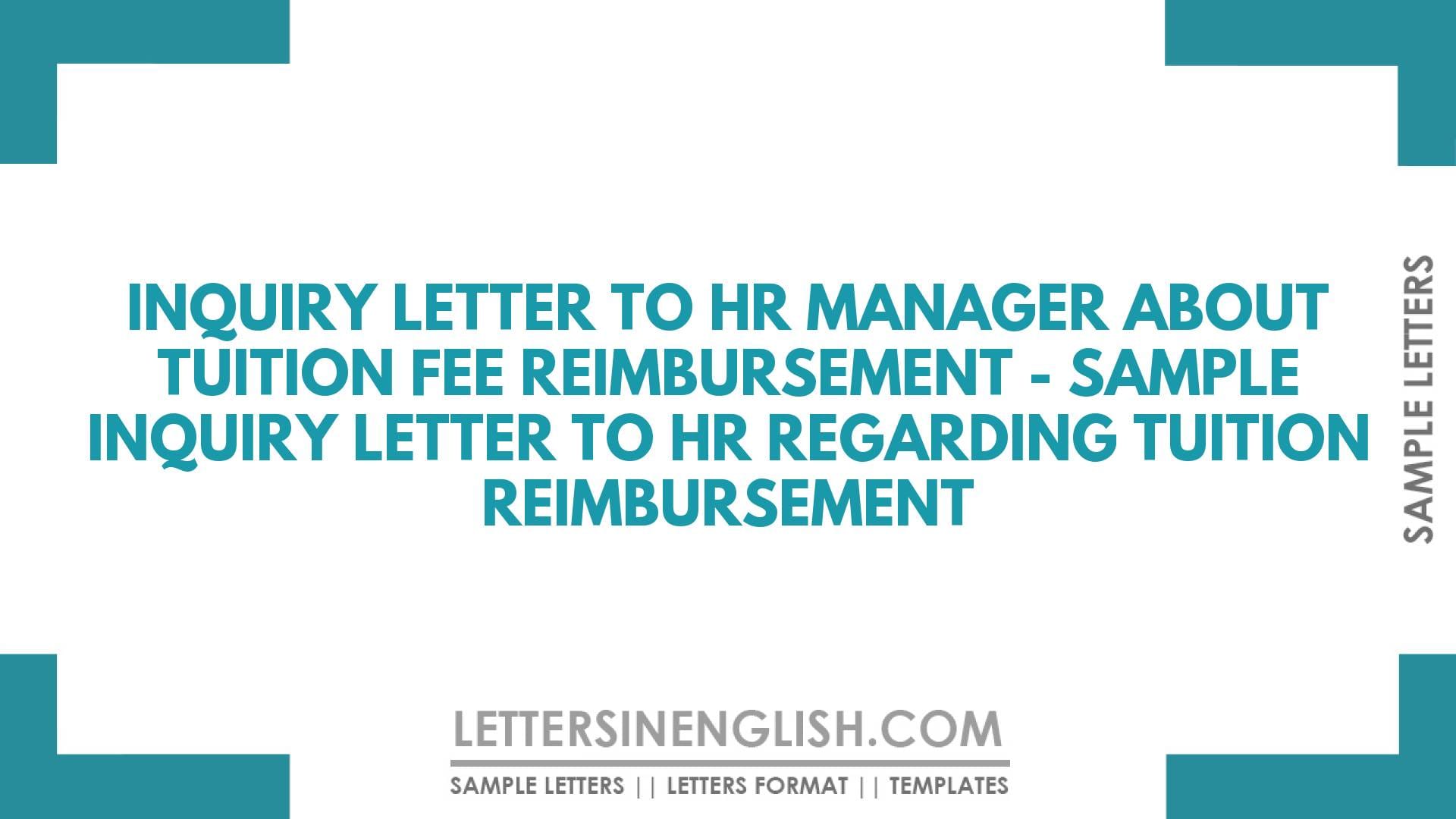 Inquiry Letter to HR Manager About Tuition Fee Reimbursement – Sample Inquiry Letter to HR Regarding Tuition Reimbursement