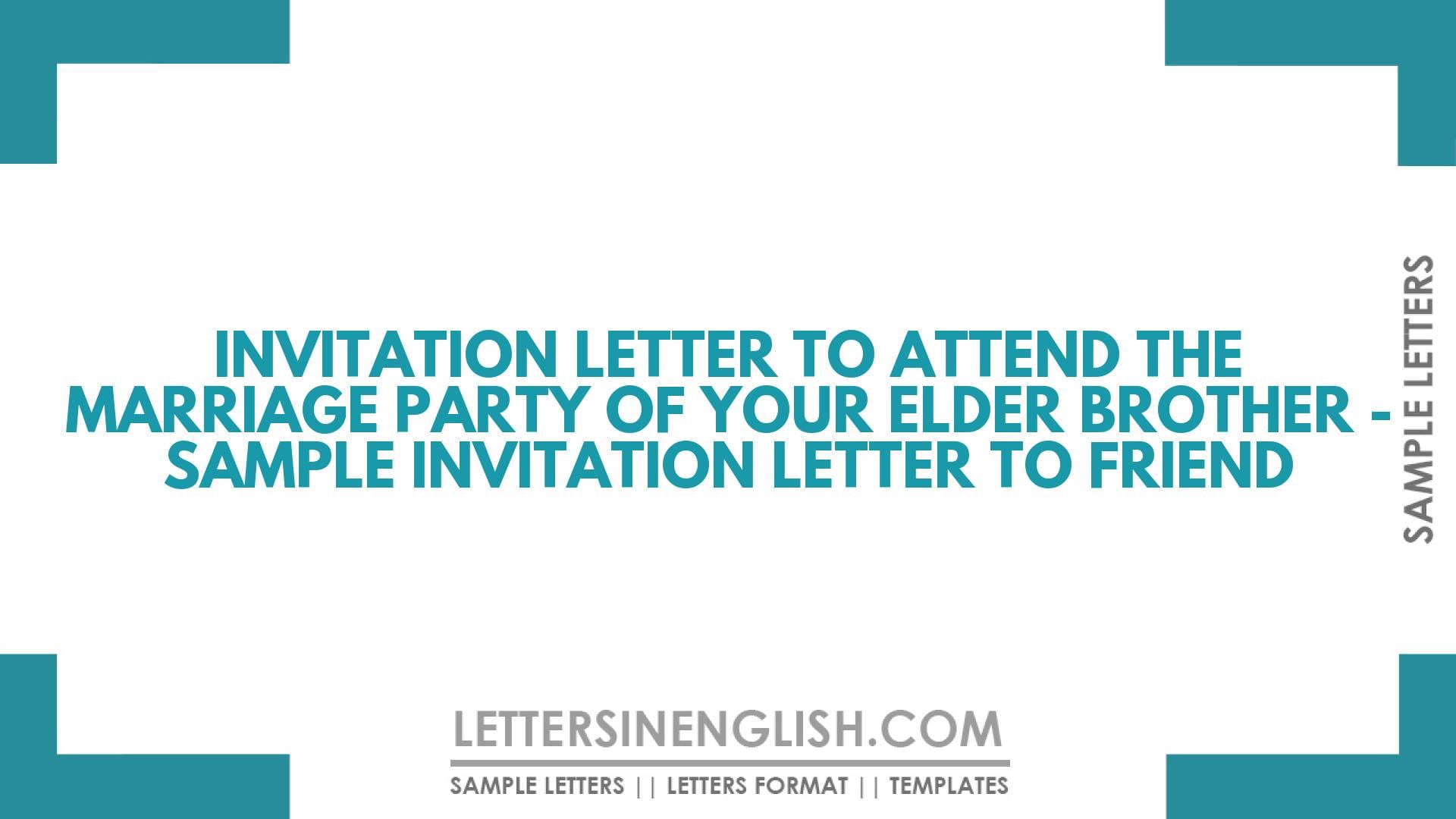 Invitation Letter to Attend the Marriage Party of Your Elder Brother – Sample Invitation Letter to Friend