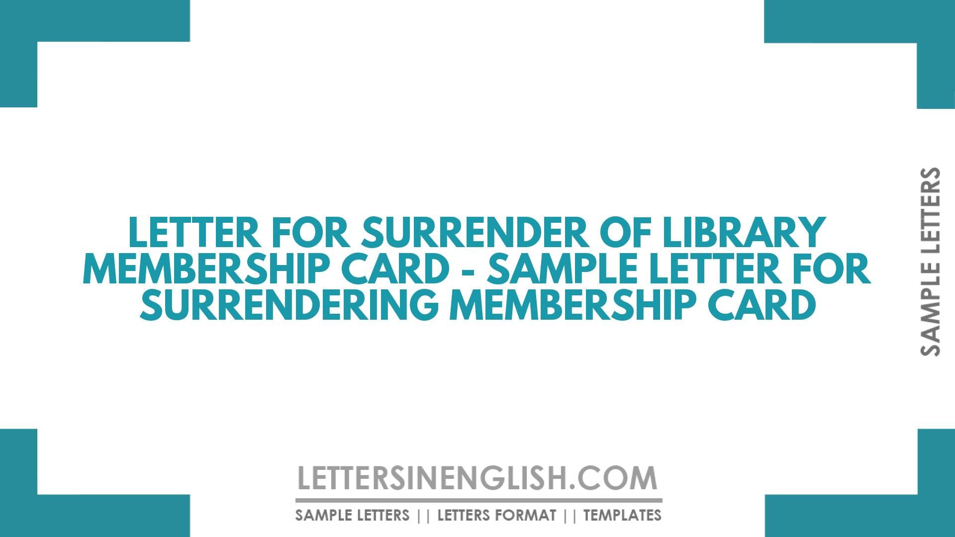 Letter for Surrender of Library Membership Card – Sample Letter for Surrendering Membership Card