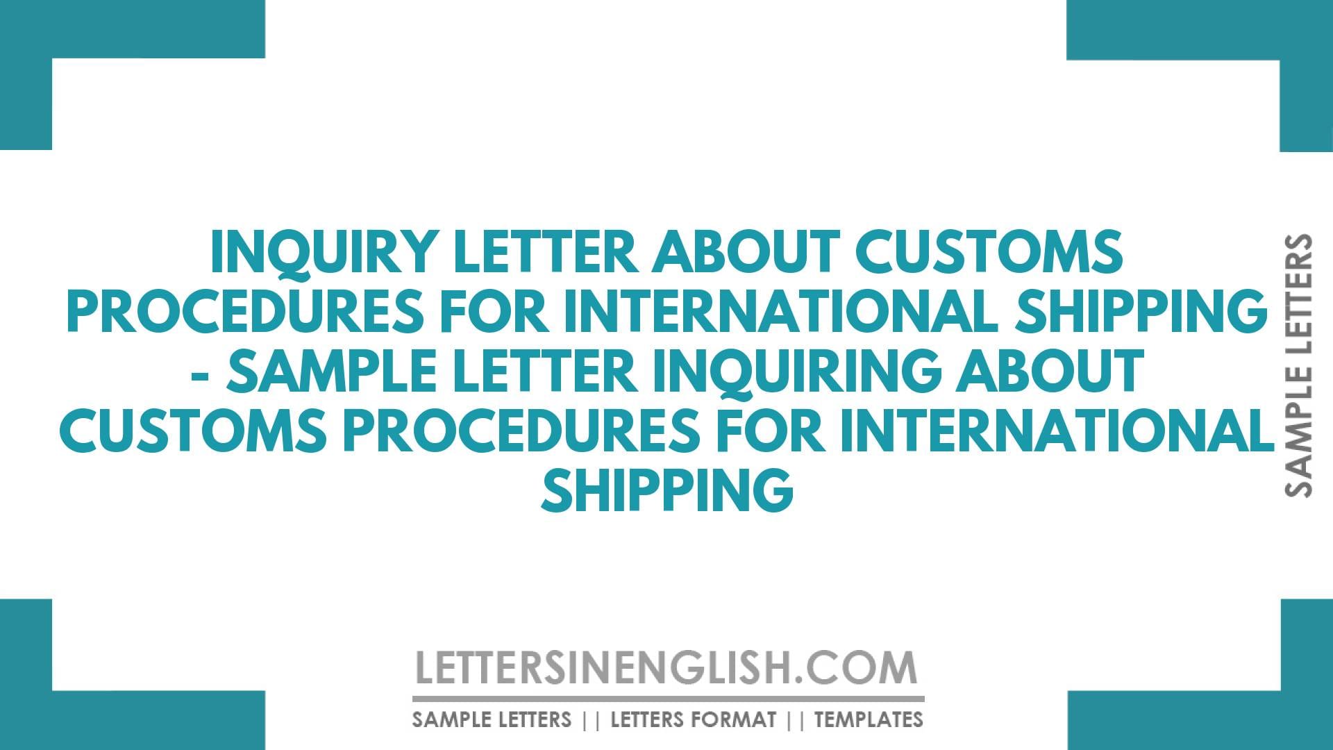 Inquiry Letter About Customs Procedures for International Shipping – Sample Letter Inquiring About Customs Procedures for International Shipping