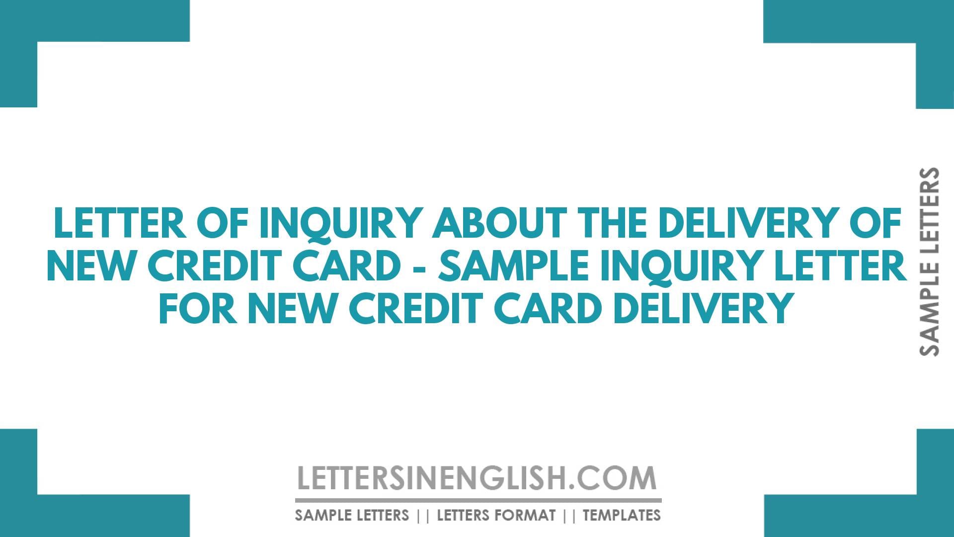 Letter of Inquiry About the Delivery of New Credit Card – Sample Inquiry Letter for New Credit Card Delivery