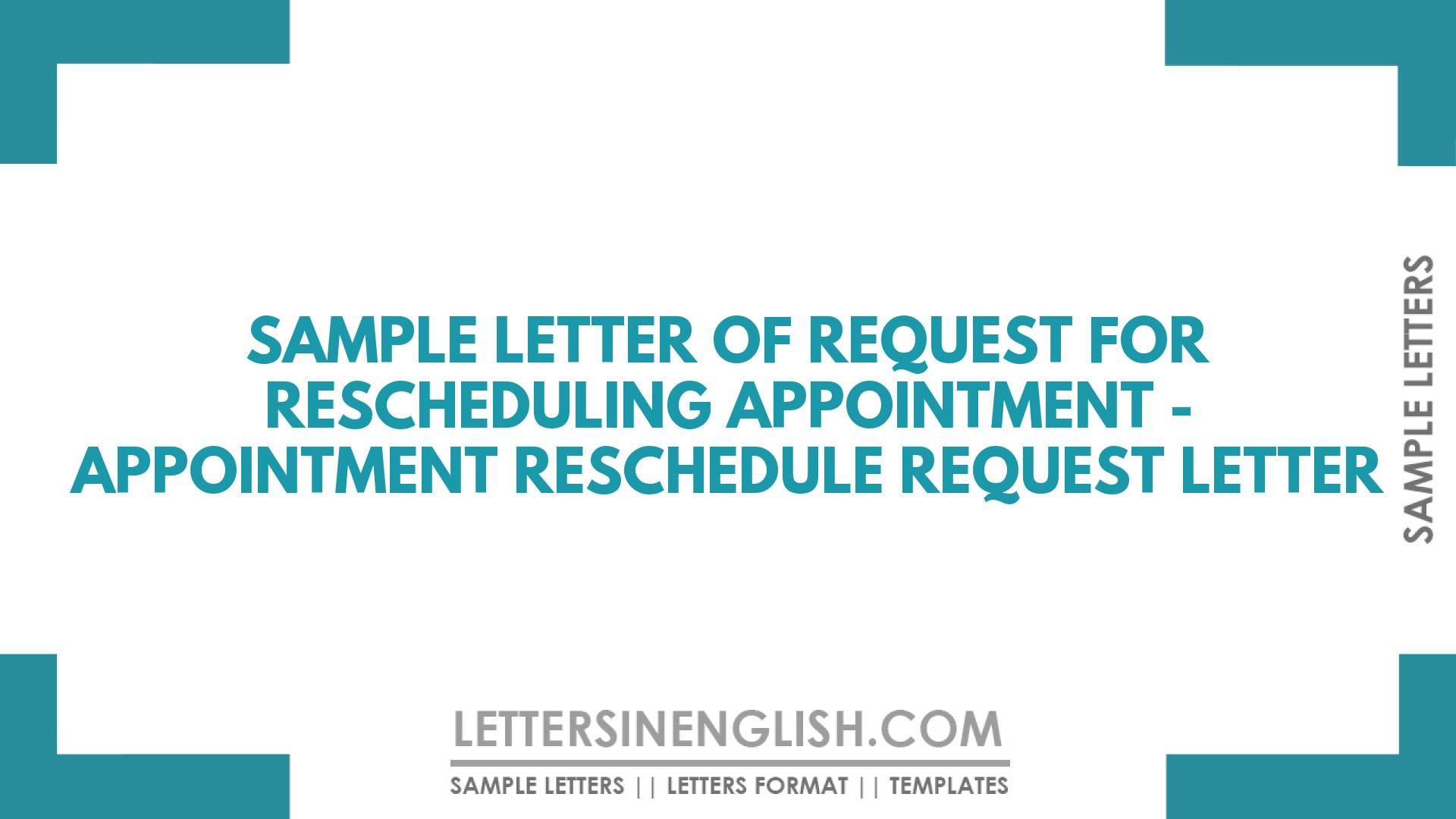 Sample Letter of Request for Rescheduling Appointment – Appointment Reschedule Request Letter