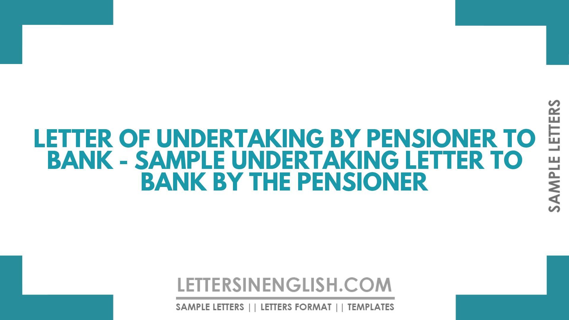 Letter of Undertaking by Pensioner to Bank – Sample Undertaking Letter to Bank by the Pensioner