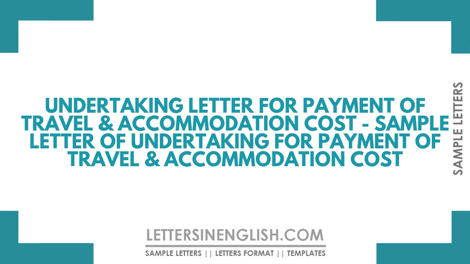 Undertaking Letter for Payment of Travel & Accommodation Cost – Sample Letter of Undertaking for Payment of Travel & Accommodation Cost