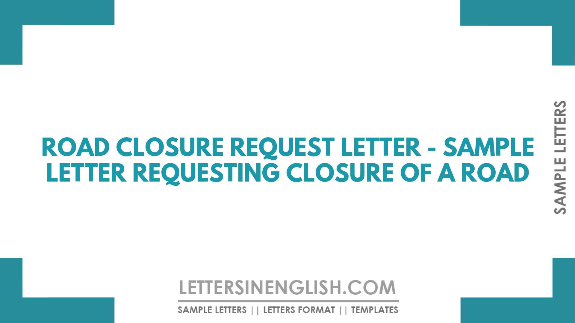 Road Closure Request Letter – Sample Letter Requesting Closure of a Road
