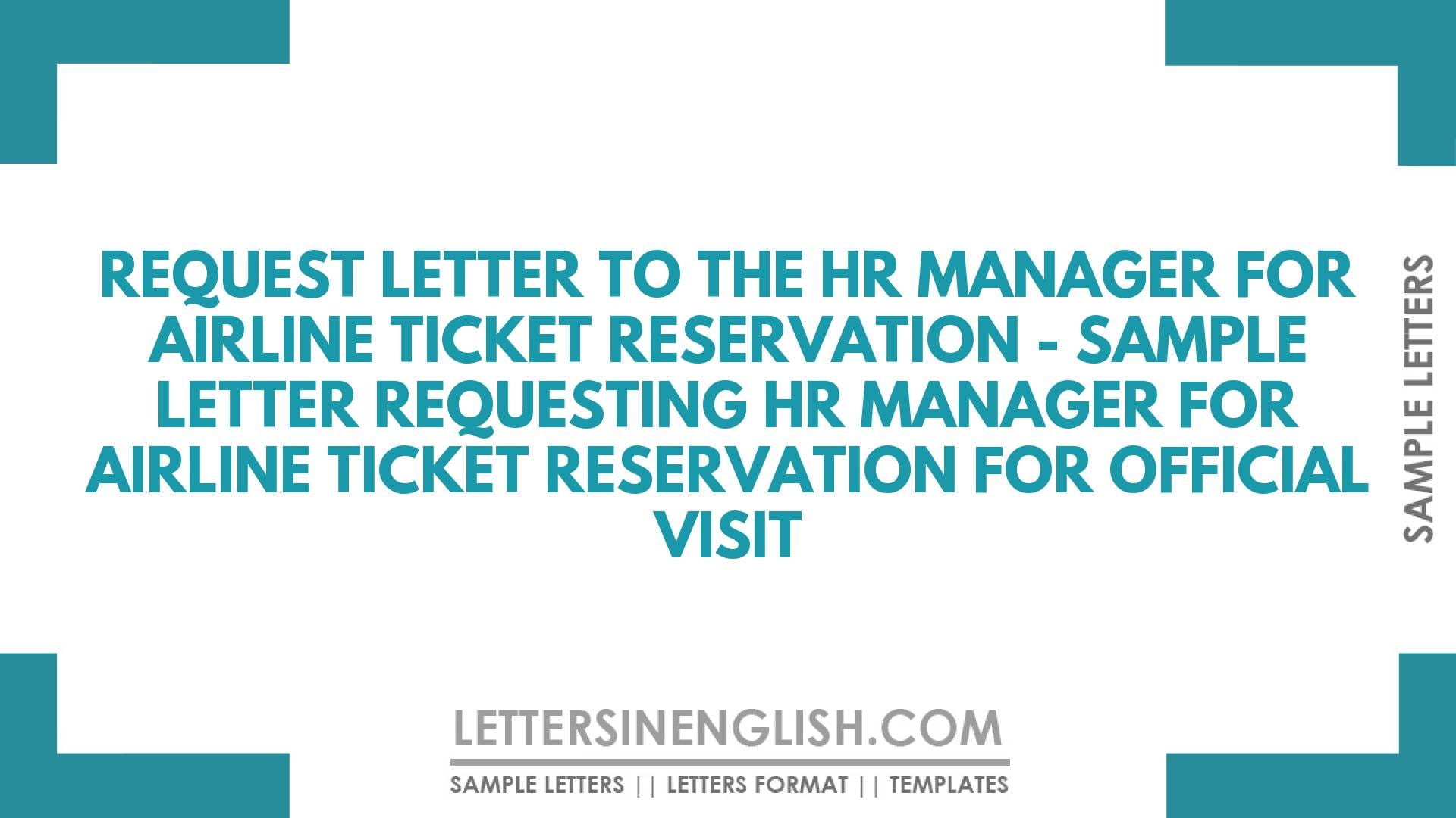 Request Letter to the HR Manager for Airline Ticket Reservation – Sample Letter Requesting HR Manager for Airline Ticket Reservation for Official Visit