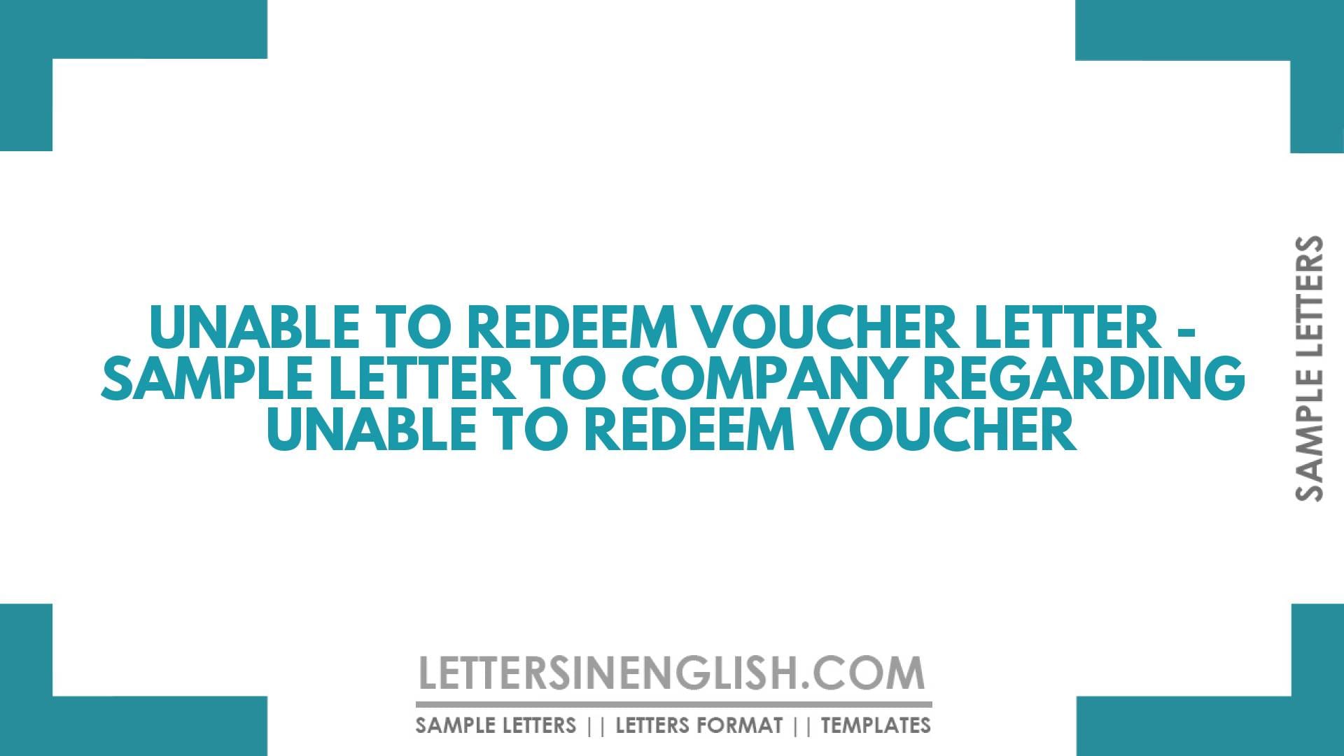 Unable to Redeem Voucher Letter – Sample Letter to Company Regarding Unable to Redeem Voucher