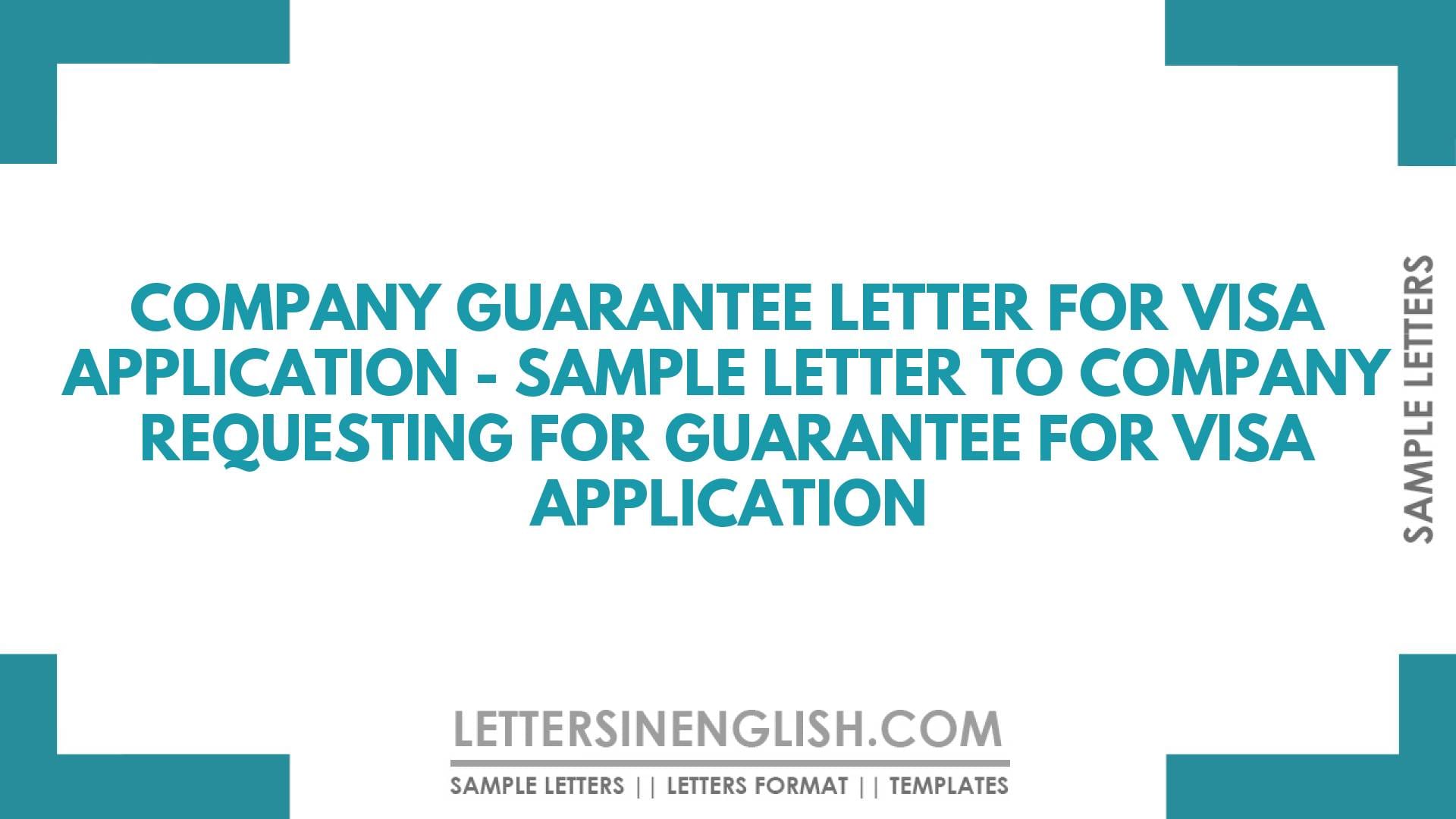 Company Guarantee Letter for Visa Application – Sample Letter to Company Requesting for Guarantee for Visa Application