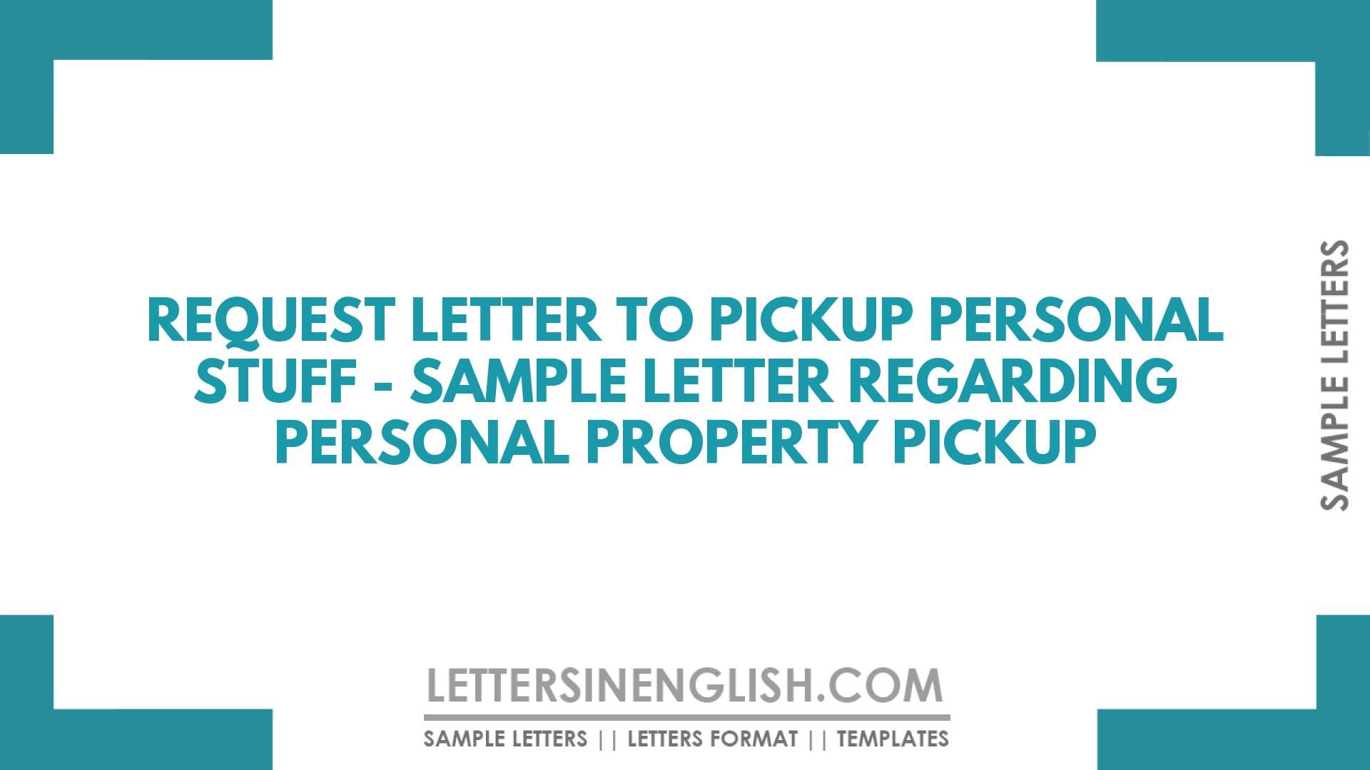 Request Letter to Pickup Personal Stuff – Sample Letter Regarding Personal Property Pickup