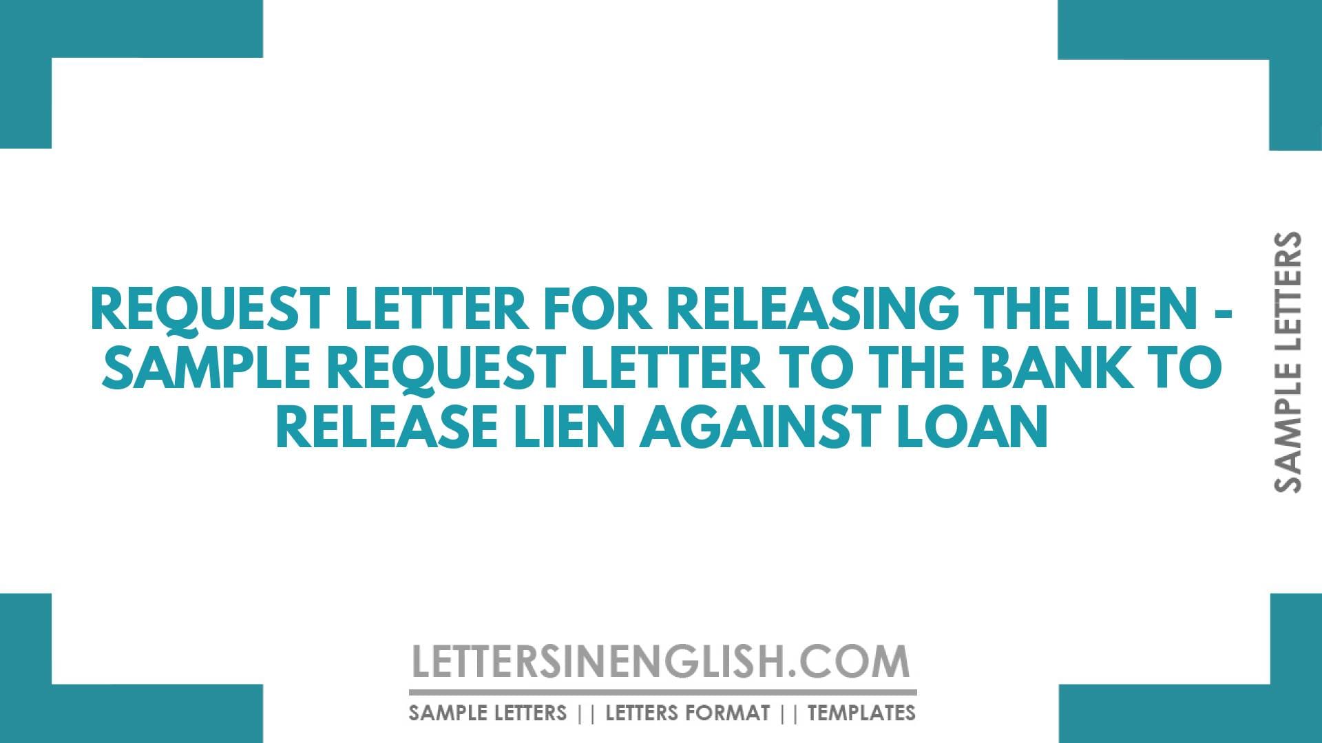 Request Letter for Releasing the Lien – Sample Request Letter to the Bank to Release Lien Against Loan