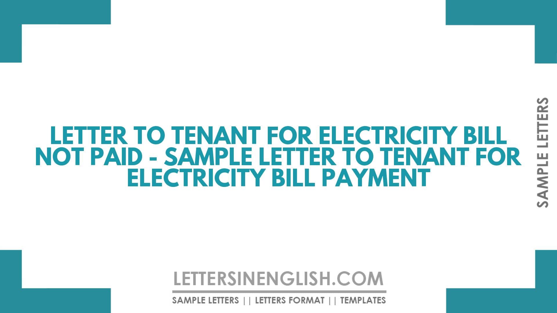 Letter to Tenant for Electricity Bill Not Paid – Sample Letter to Tenant for Electricity Bill Payment