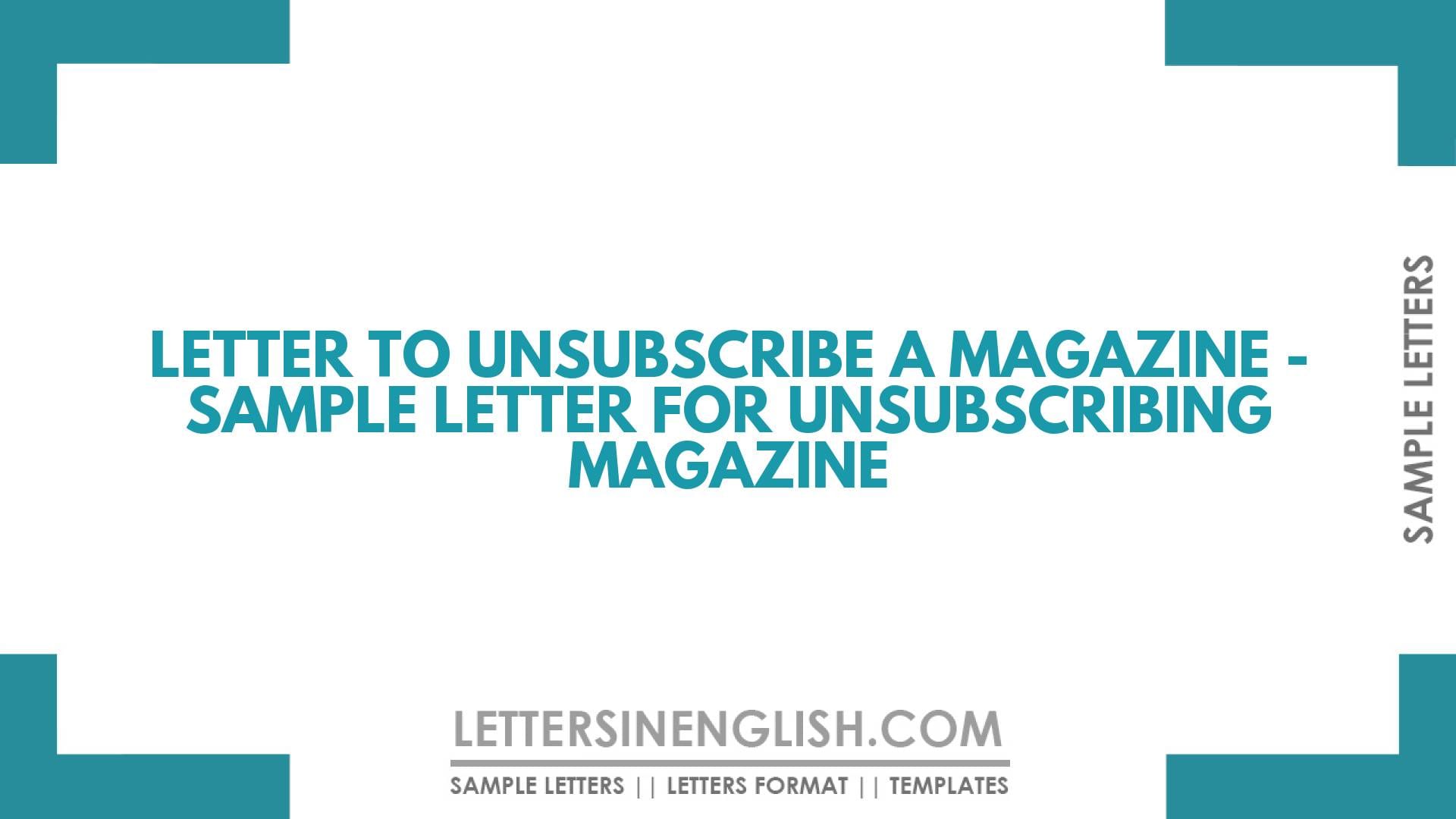 Letter To Unsubscribe a Magazine – Sample Letter for Unsubscribing Magazine