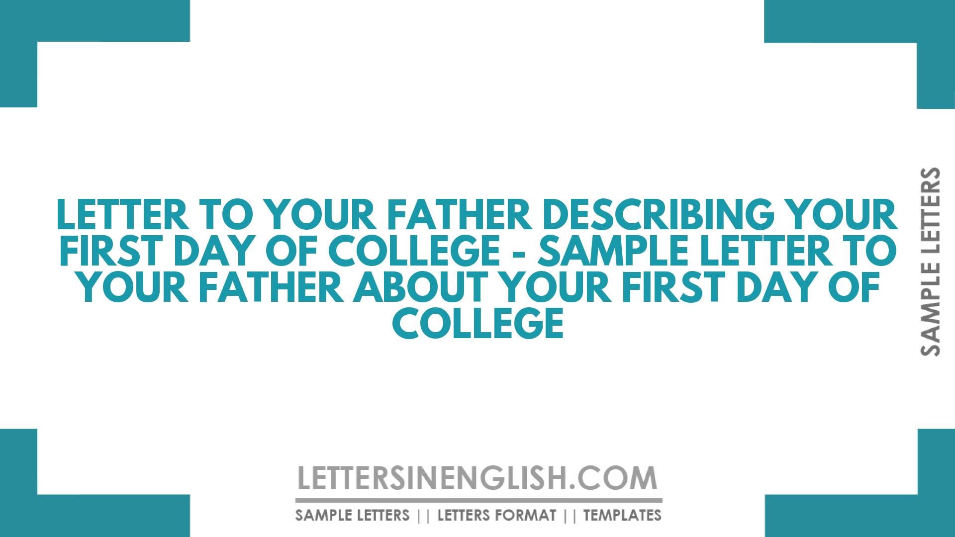 Letter to Your Father Describing Your First Day of College – Letter to Your Father About Your First Day of College