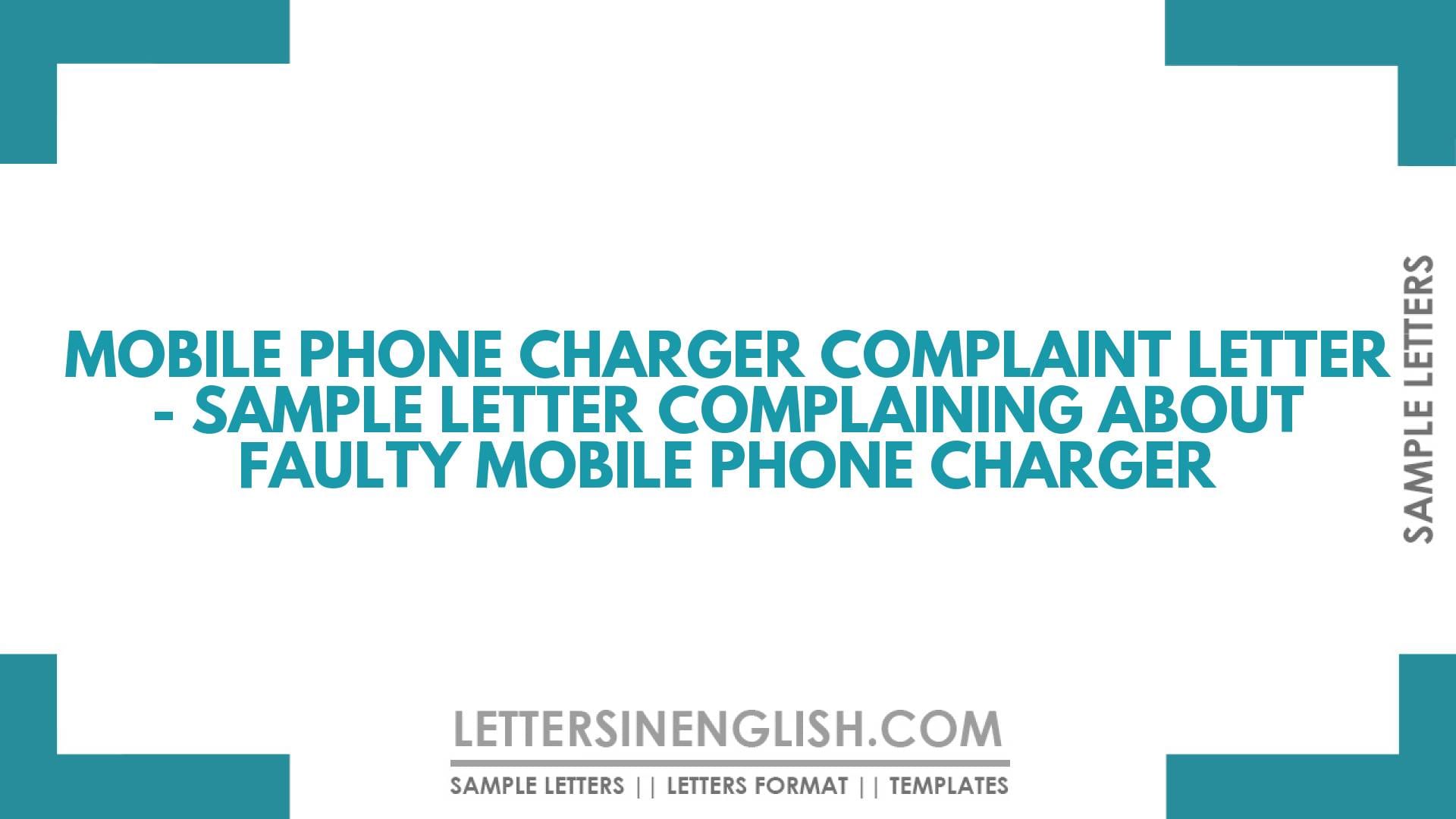 Mobile Phone Charger Complaint Letter – Sample Letter Complaining About Faulty Mobile Phone Charger