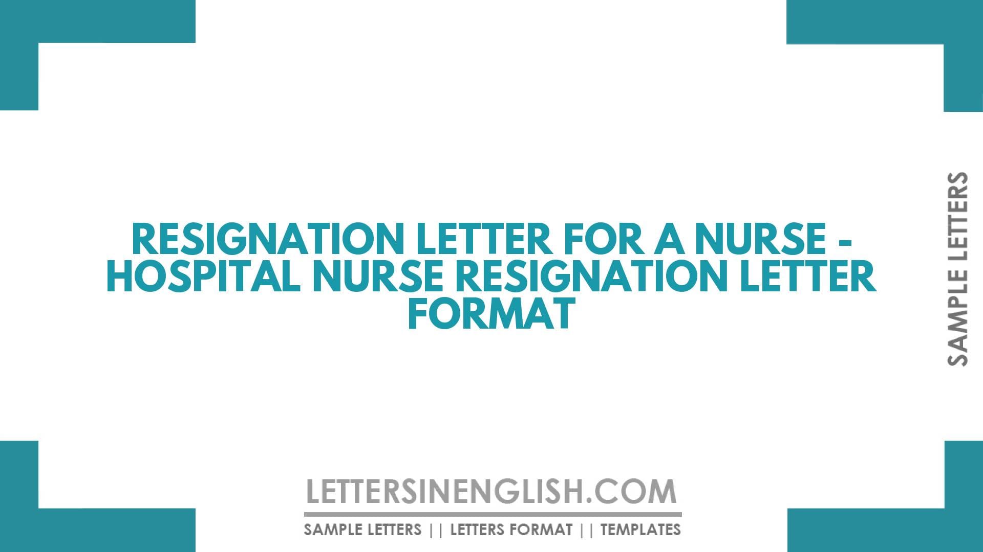 Resignation Letter For A Nurse – Hospital Nurse Resignation Letter Format