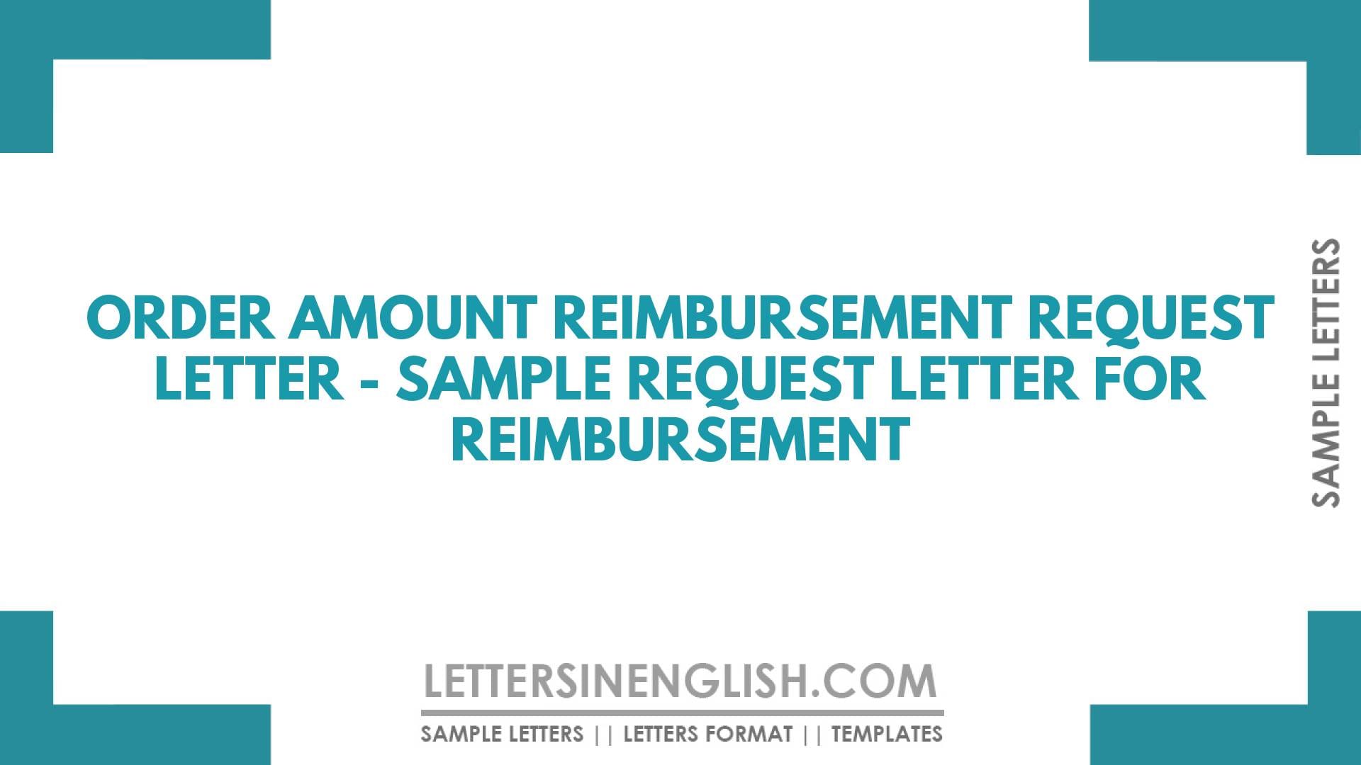 Order Amount Reimbursement Request Letter – Sample Request Letter for Reimbursement