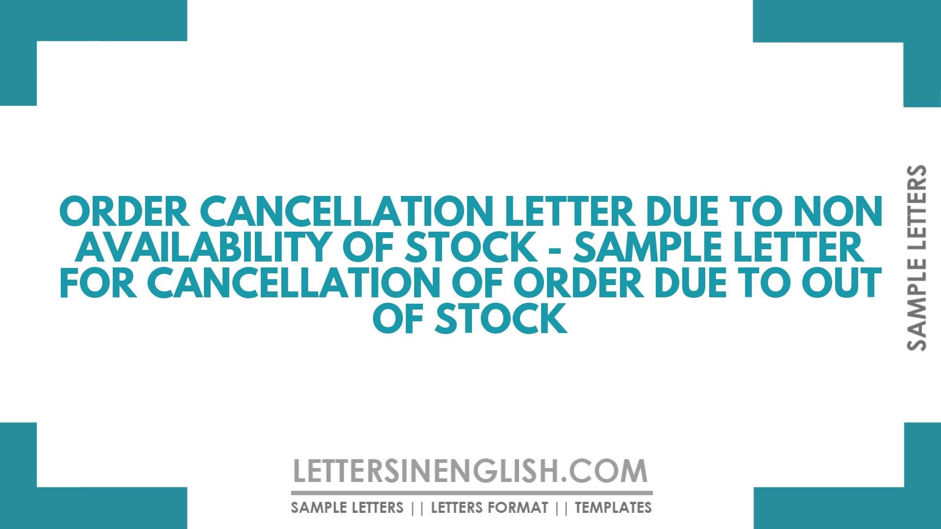 Order Cancellation Letter Due to Non Availability of Stock – Sample Letter for Cancellation of Order Due to Out of Stock