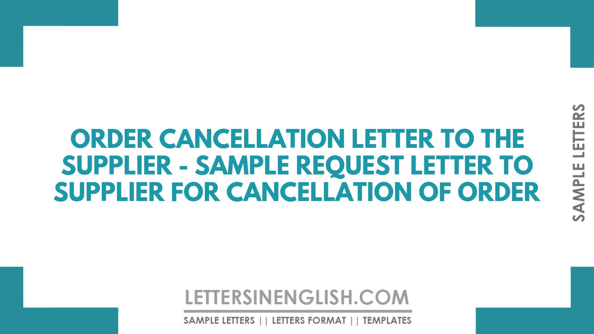 Order Cancellation Letter to the Supplier – Sample Request Letter to Supplier for Cancellation of Order