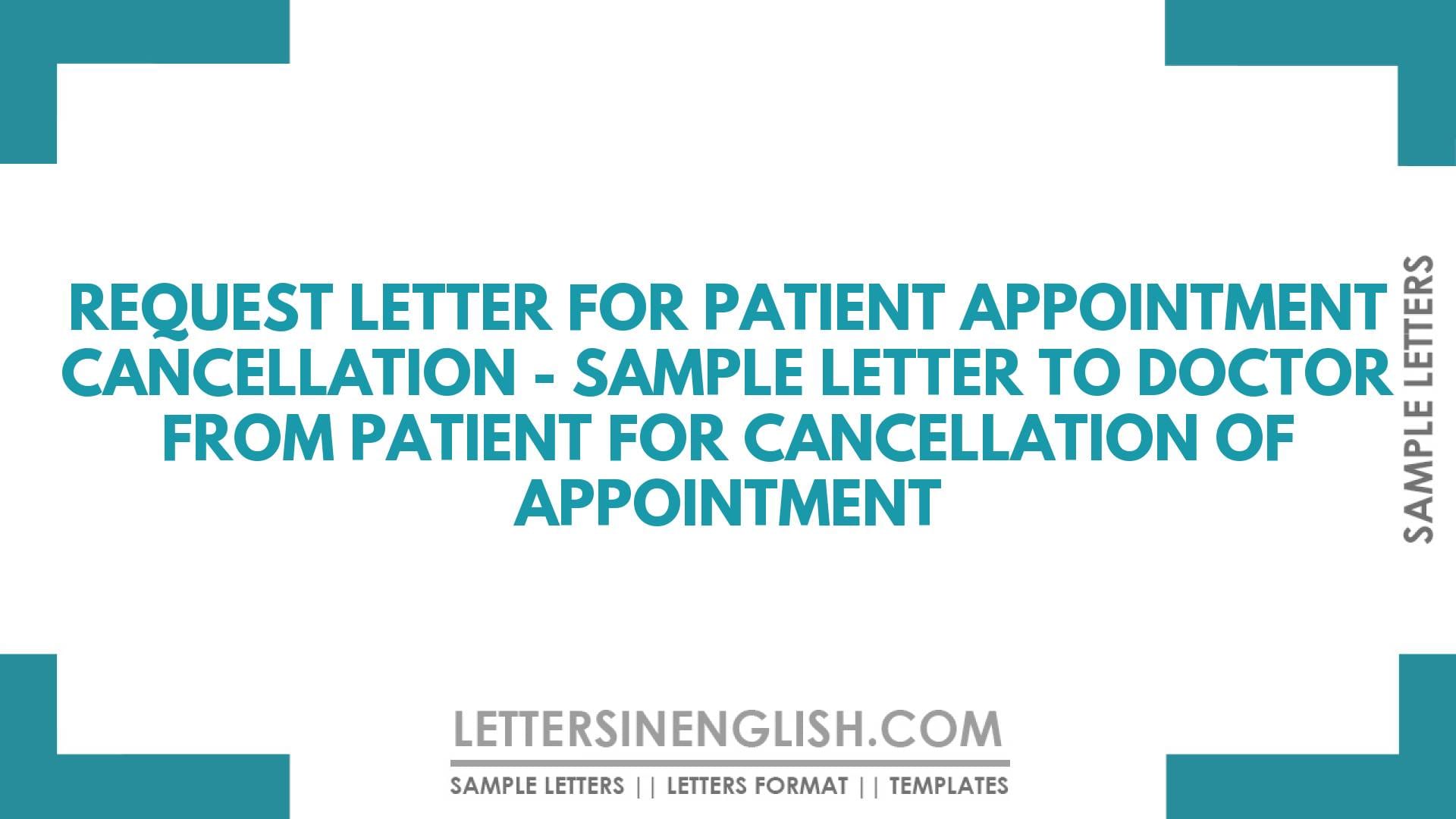 Request Letter for Patient Appointment Cancellation – Sample Letter to Doctor from Patient for Cancellation of Appointment