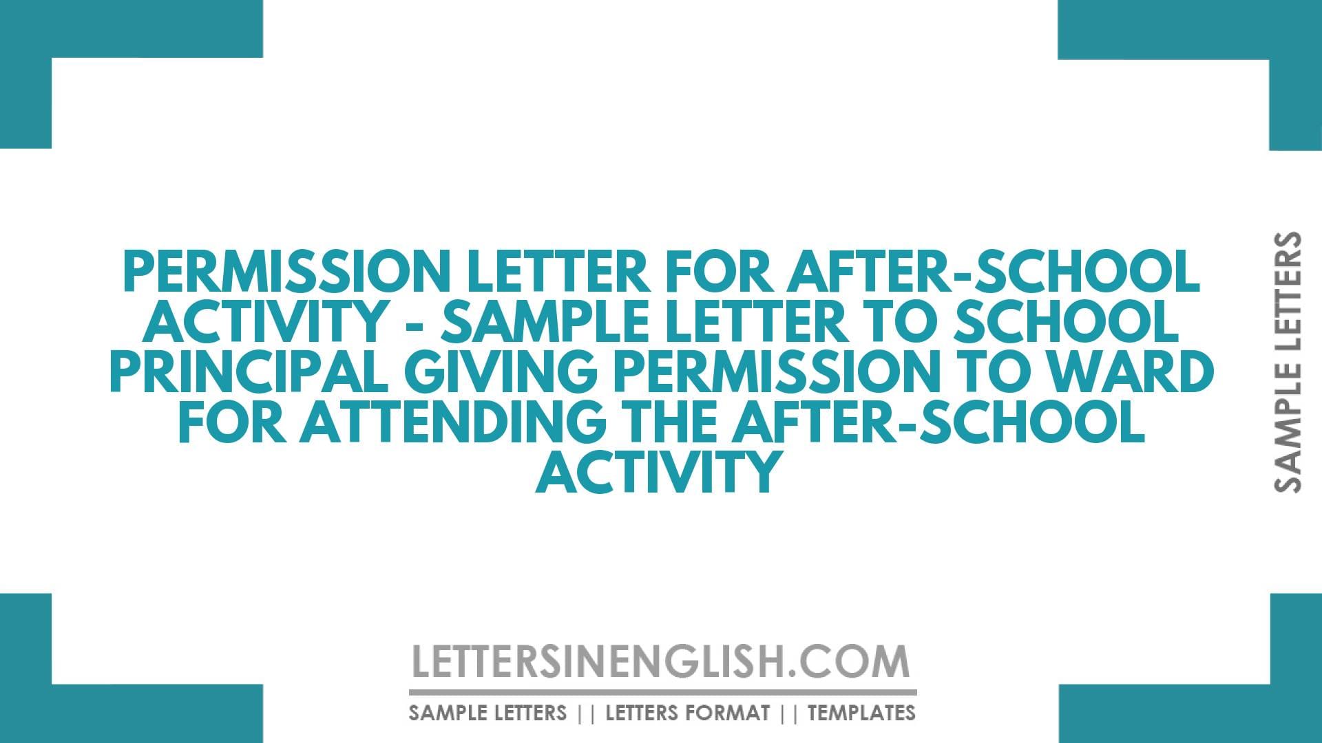 Permission Letter for After-School Activity – Sample Letter to School Principal Giving Permission to Ward for Attending the After-School Activity
