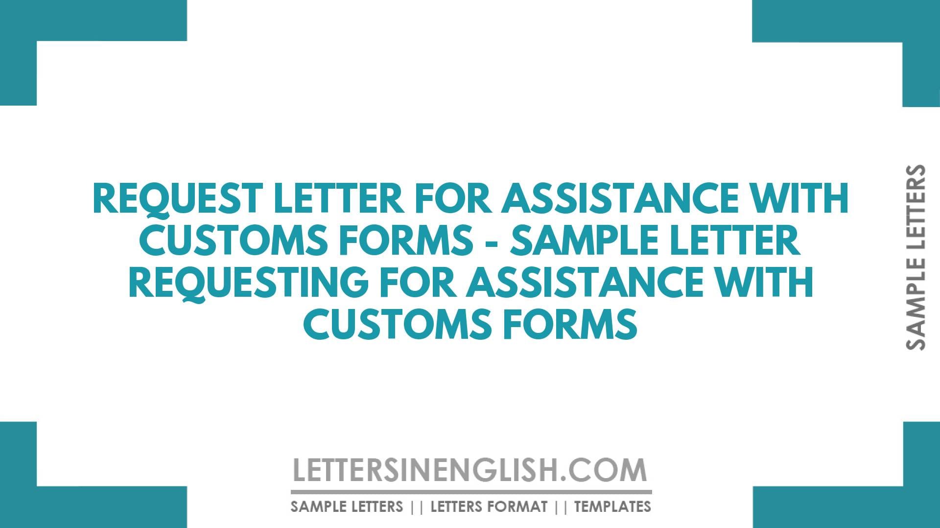 Request Letter for Customs Forms Assistance – Sample Letter Requesting for Assistance with Customs Forms