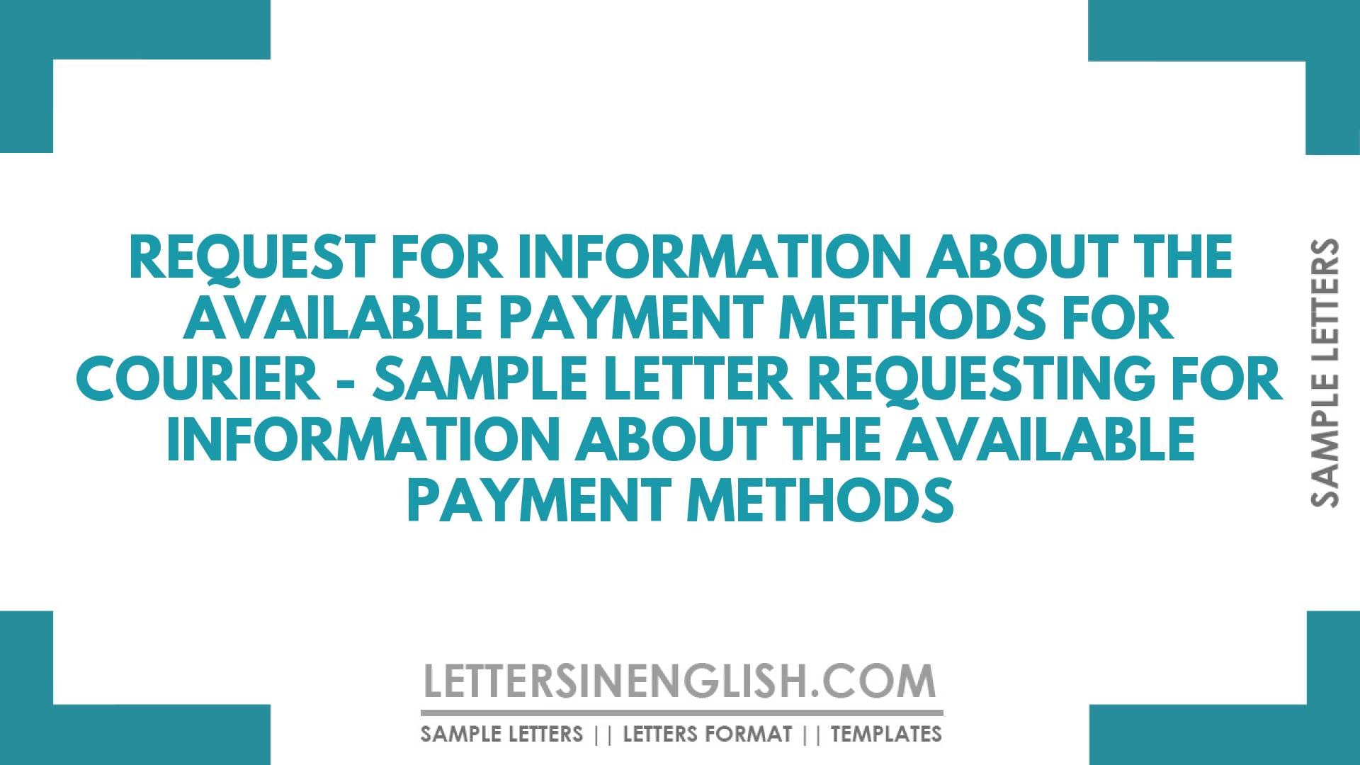 Request for Information About the Available Payment Methods for Doing Courier – Sample Letter Requesting for Information About the Available Payment Methods