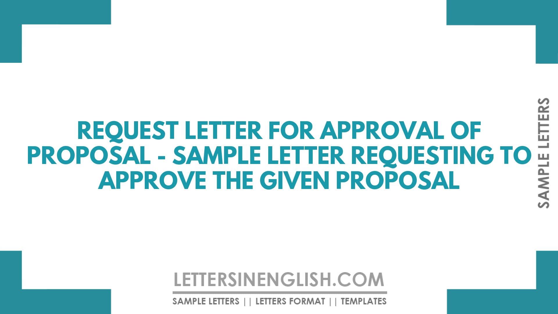 Request Letter for Approval of Proposal – Sample Letter Requesting to Approve the Given Proposal
