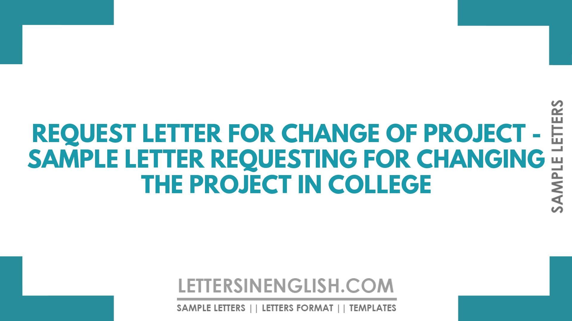 Request Letter for Change of Project – Sample Letter Requesting for Changing the Project in College
