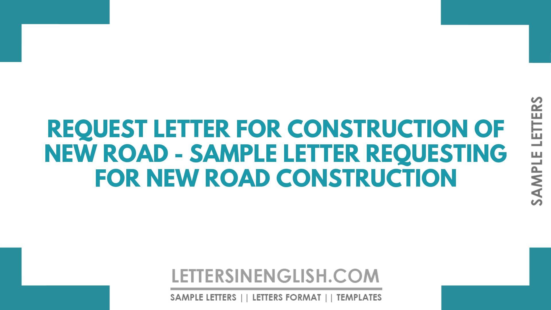 Request Letter for Construction of New Road – Sample Letter Requesting for New Road Construction