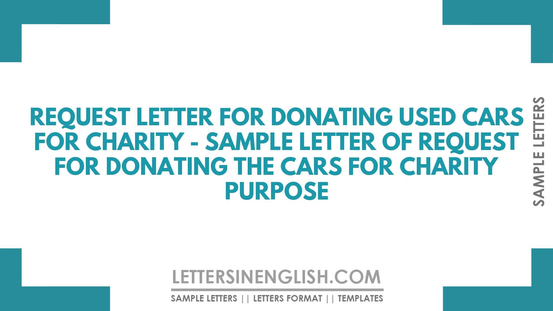 Request Letter for Donating used Cars for Charity – Sample Letter of Request for Donating the Cars for Charity Purpose