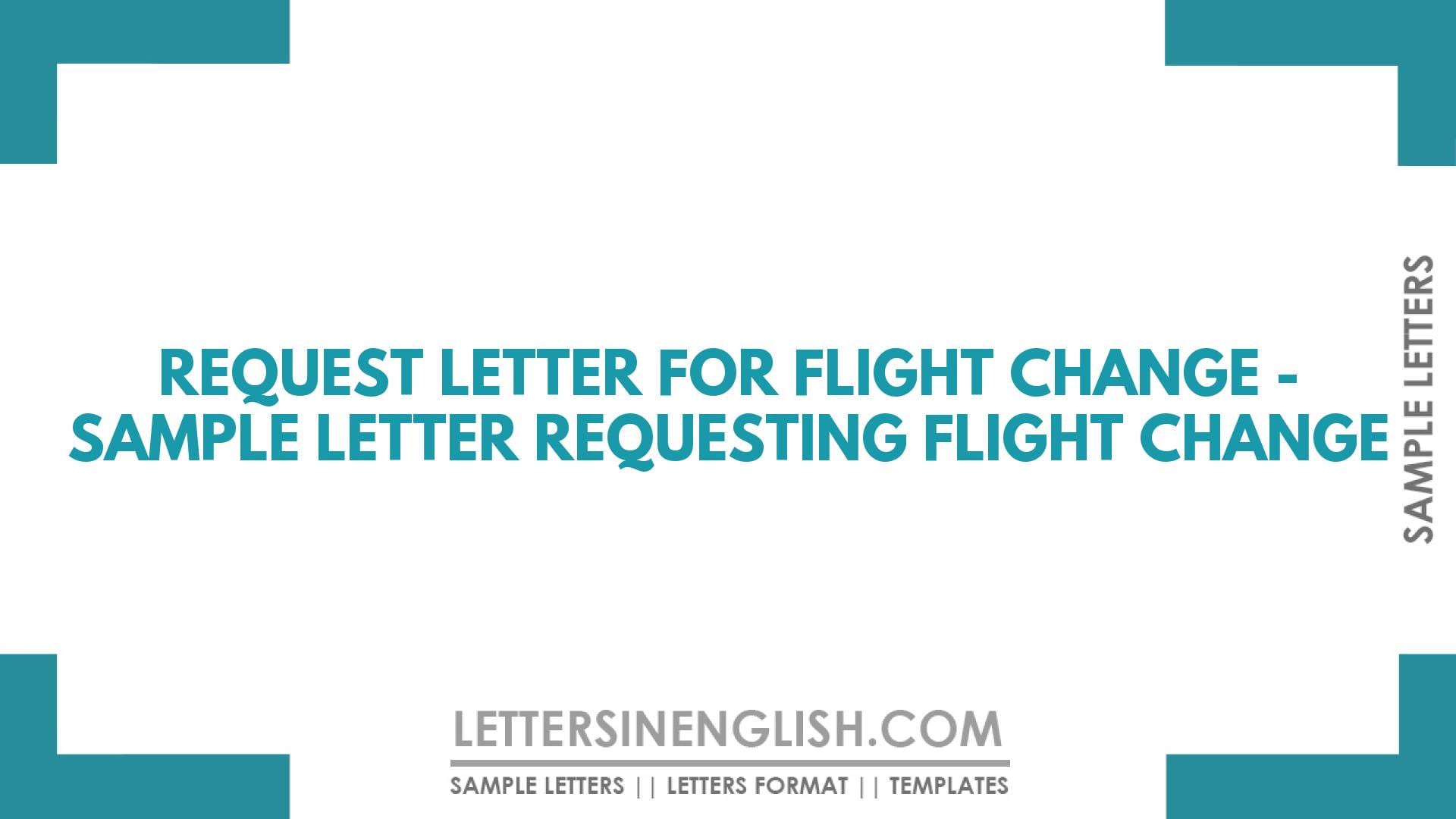 Request Letter for Flight Change – Sample Letter Requesting Flight Change