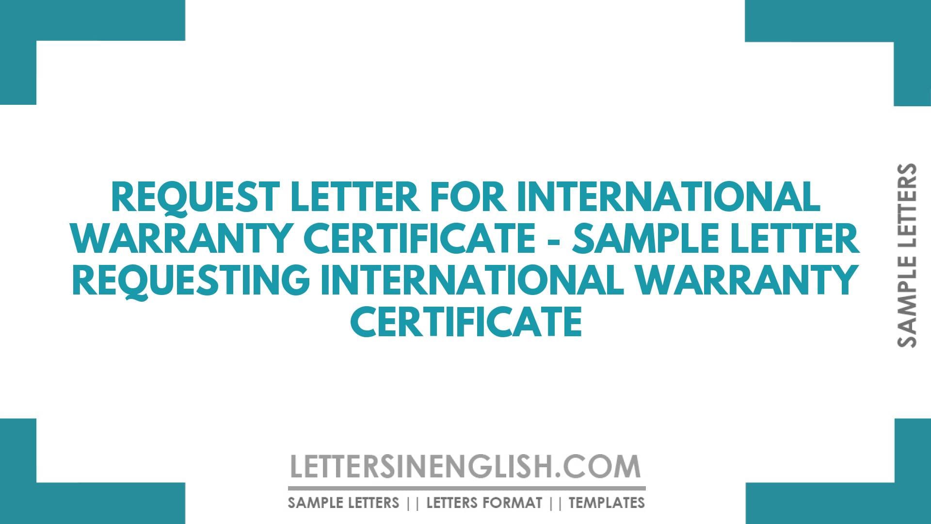 Request Letter for International Warranty Certificate – Sample Letter Requesting International Warranty Certificate