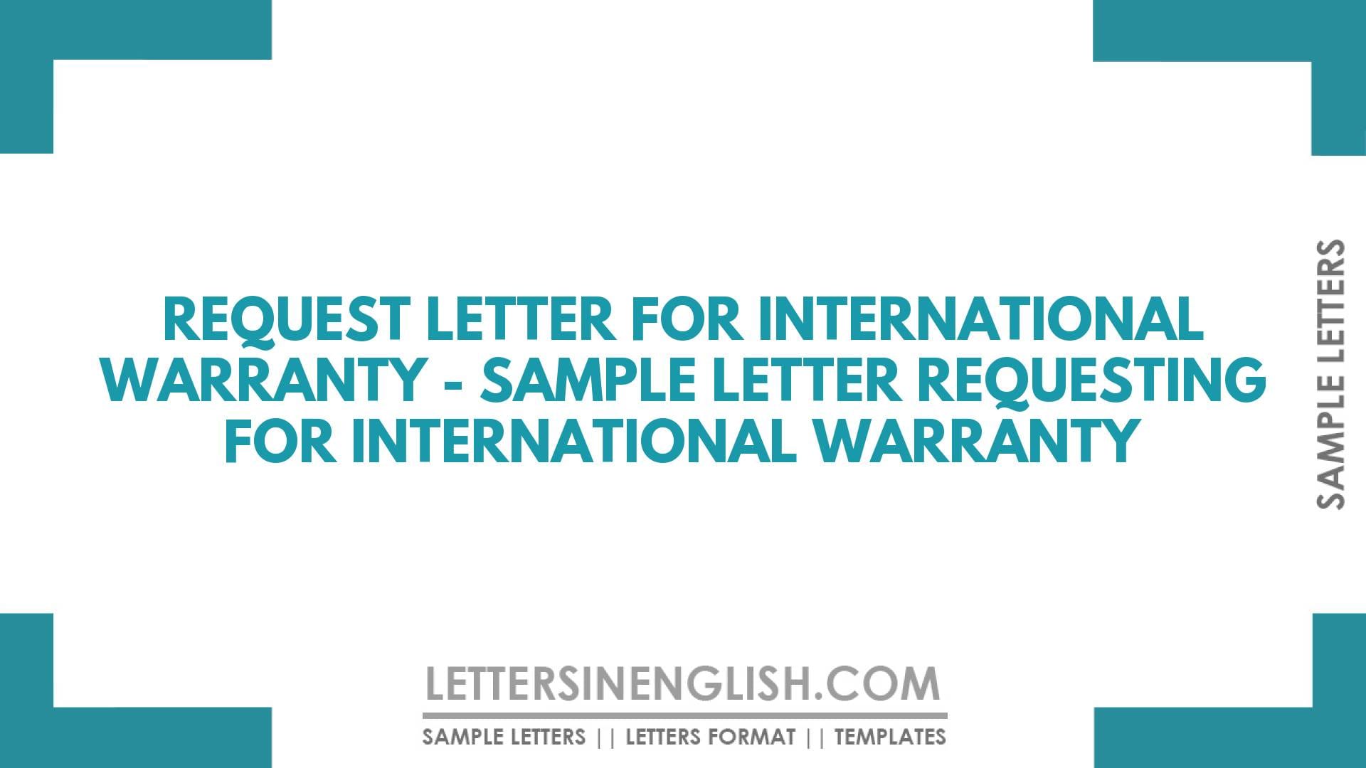 Request Letter for International Warranty – Sample Letter Requesting for International Warranty