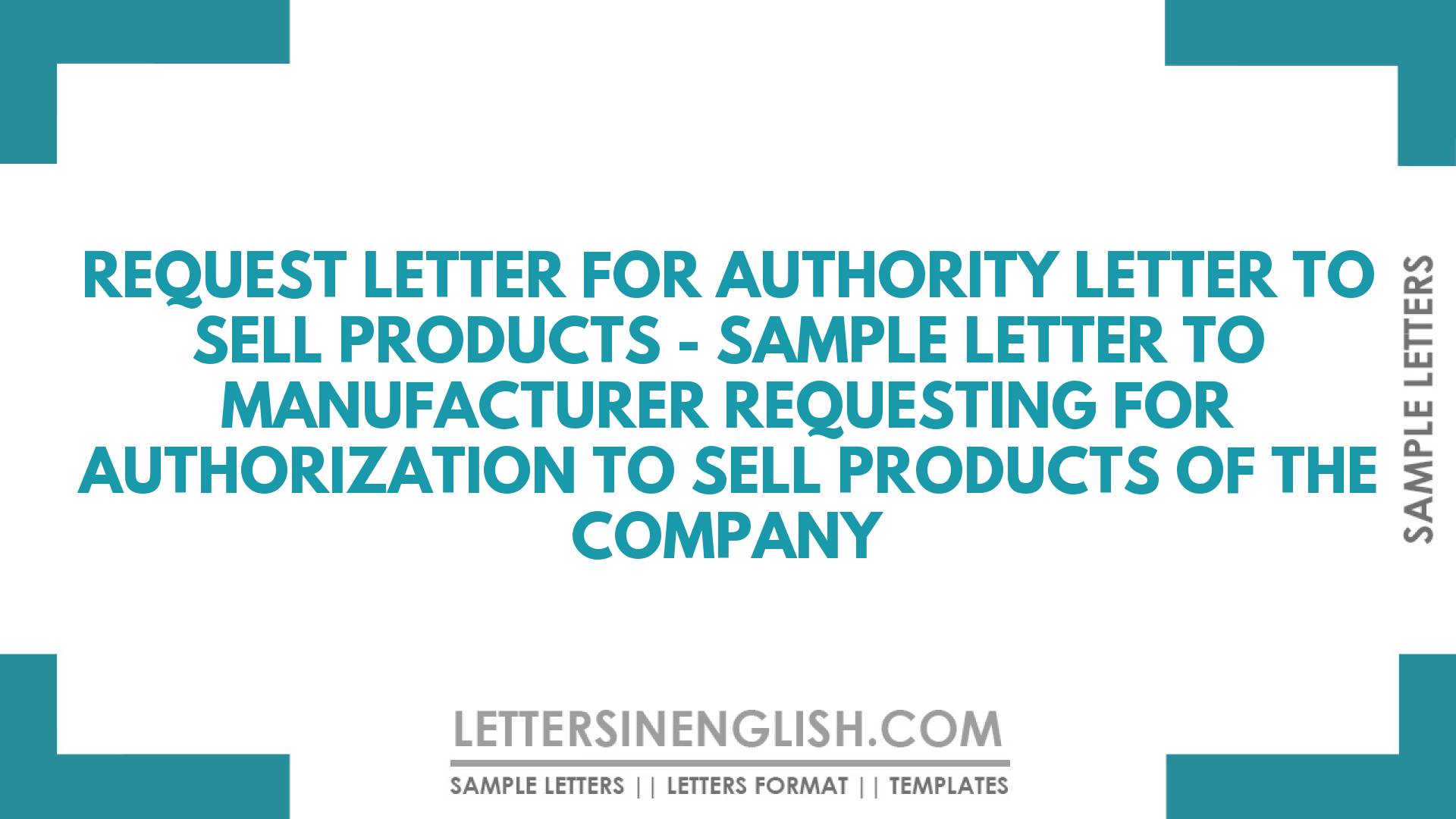 Request Letter for Authority Letter to Sell Products – Sample Letter to Manufacturer Requesting for Authorization to  Sell Products of the Company