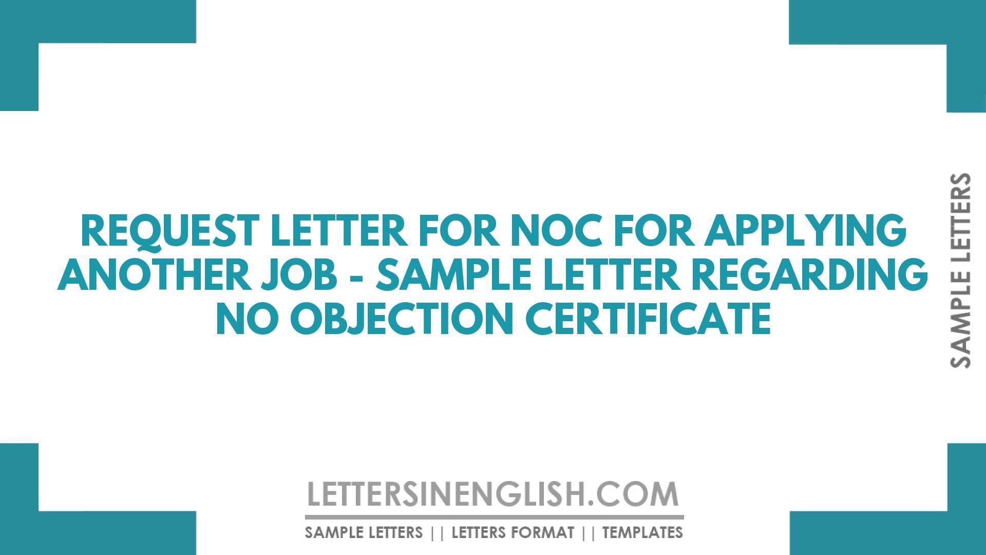 Request Letter for NOC for Applying Another Job – Sample Letter Regarding No Objection Certificate